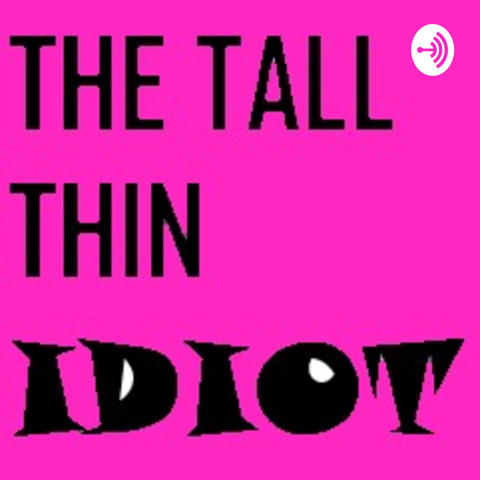 The Tall Thin Idiot Podcast - Podcasts