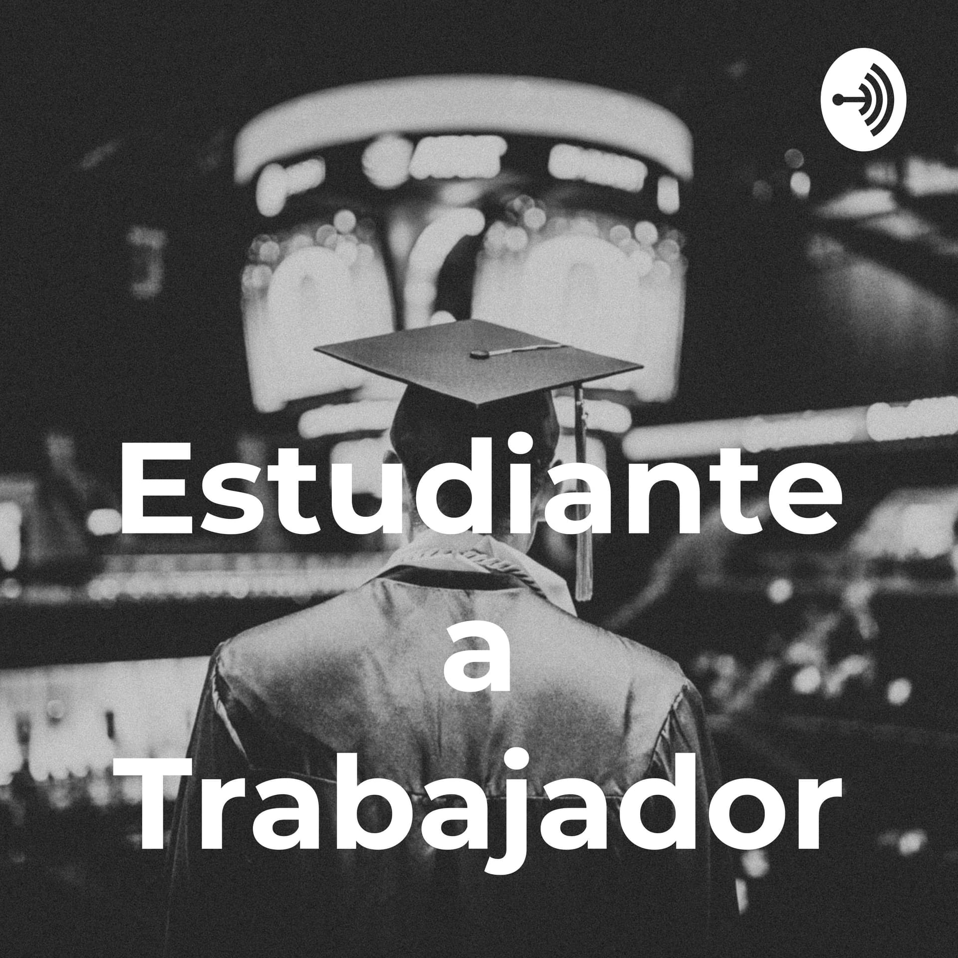 Estudiante a Trabajador - Podcasts