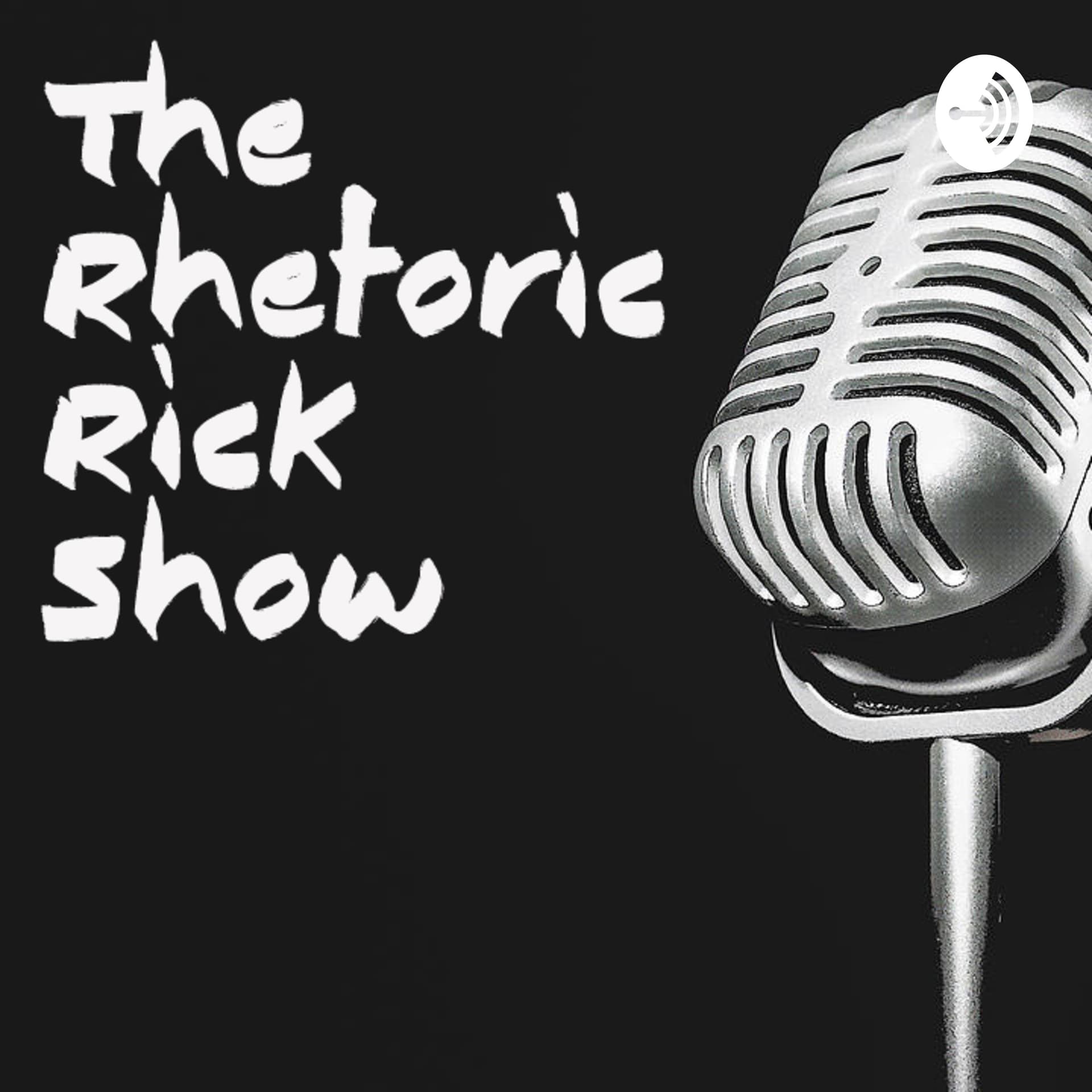 The Rhetoric Rick Show - Podcasts