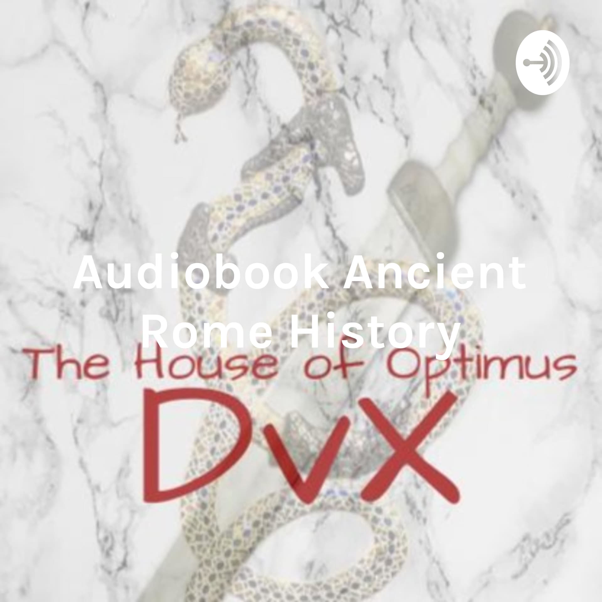 Audiobook Ancient Rome History: The House Of Optimus. DVX - Podcasts