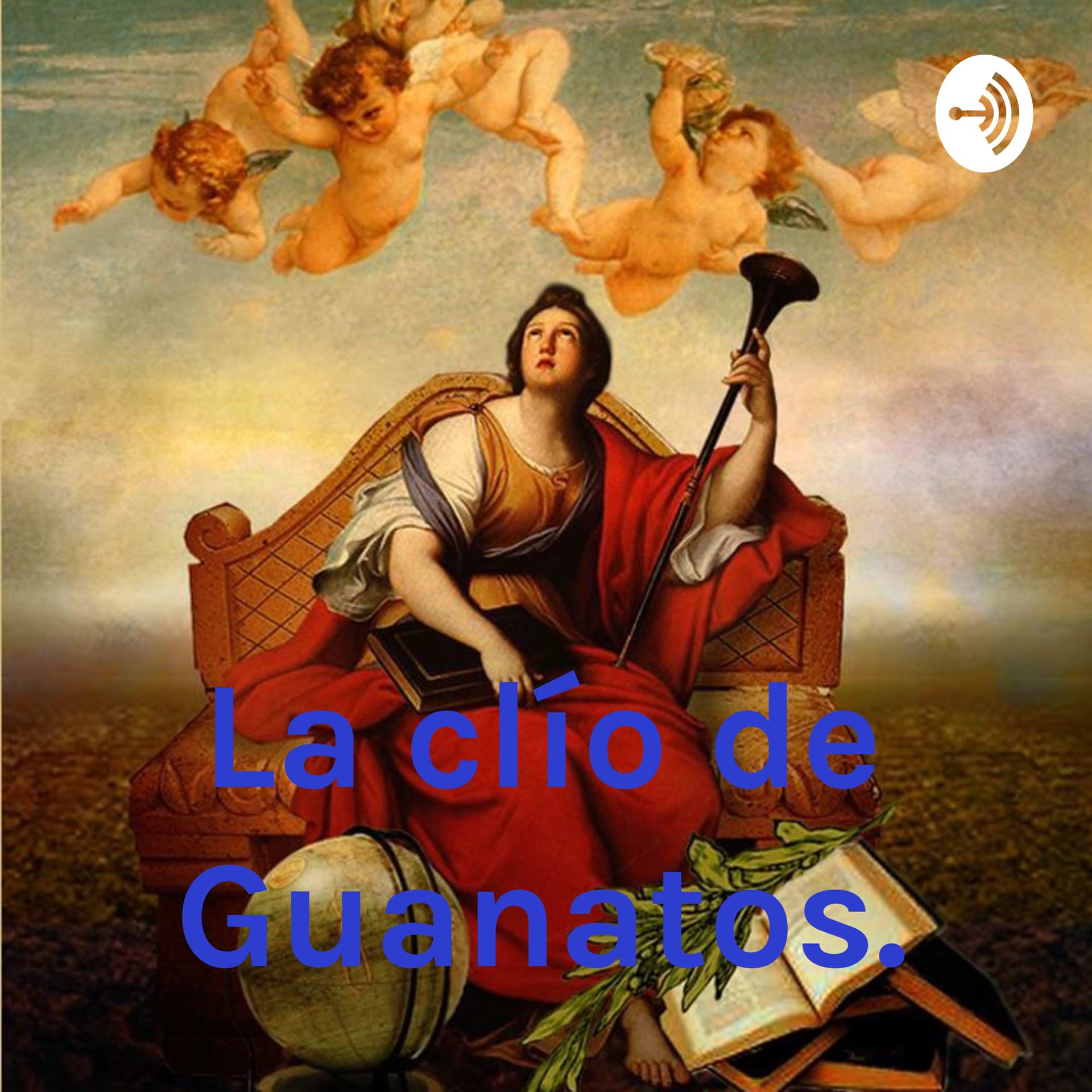 La Clío de Guanatos. - Podcasts