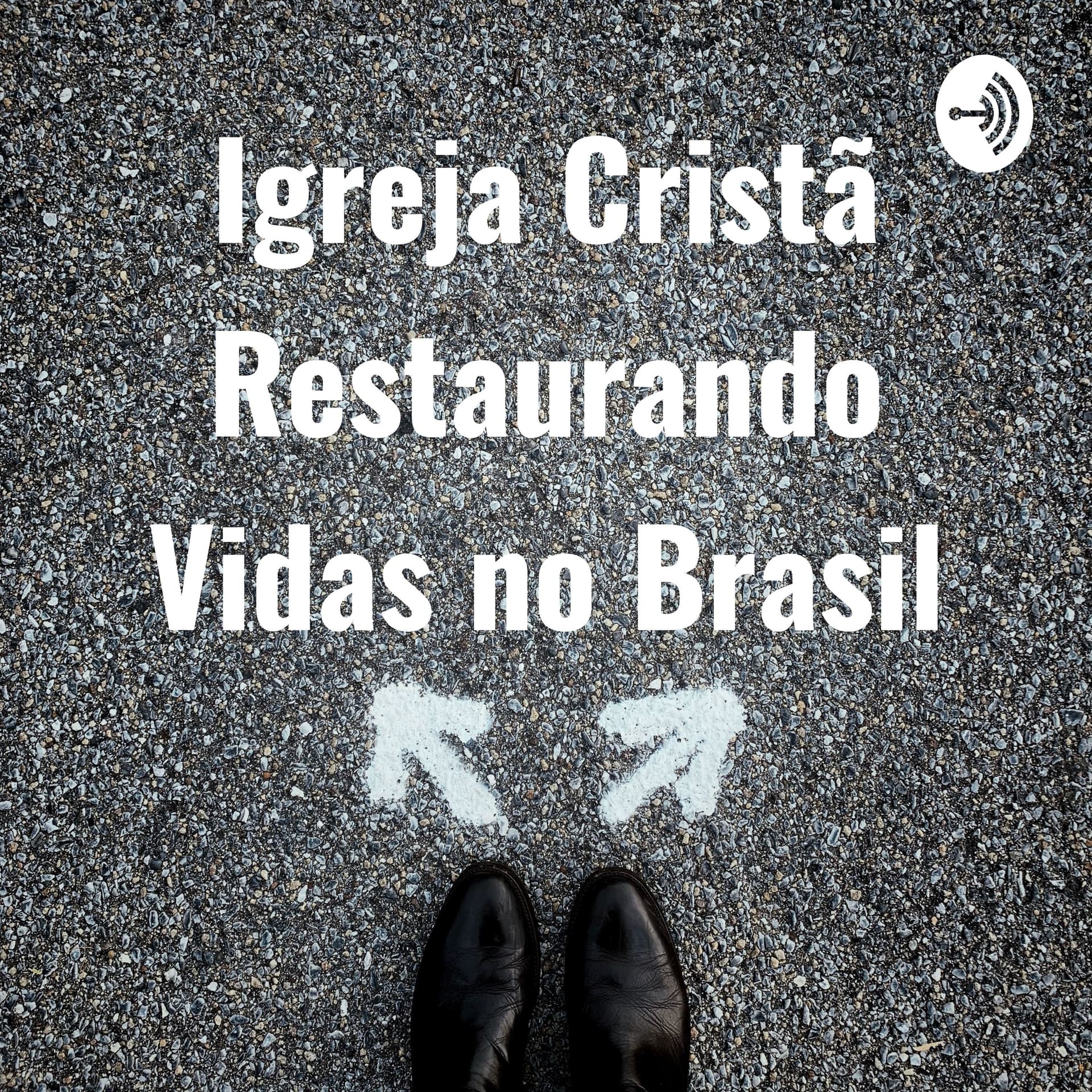Igreja Cristã Restaurando Vidas no Brasil - Podcasts