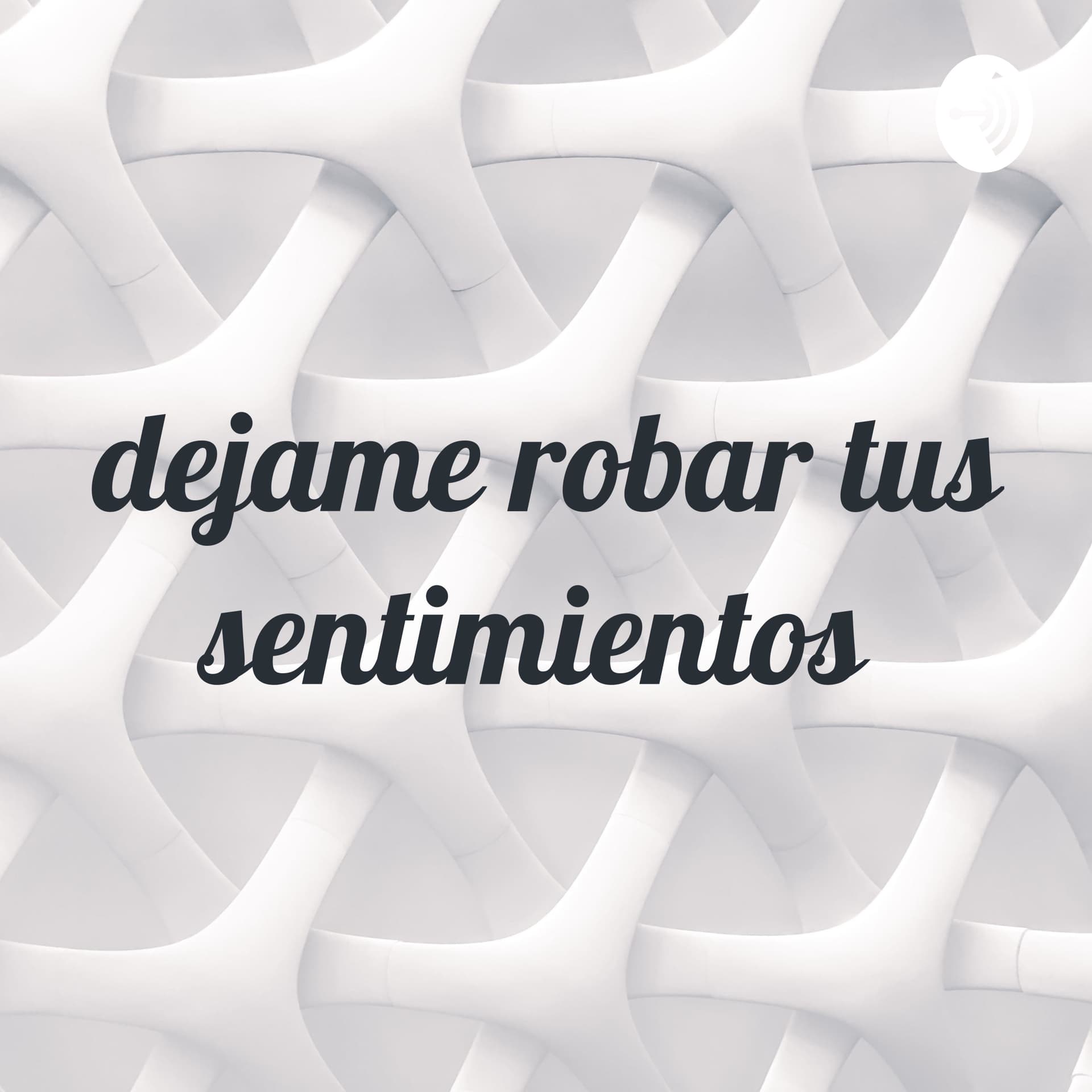 dejame robar tus sentimientos - Podcasts