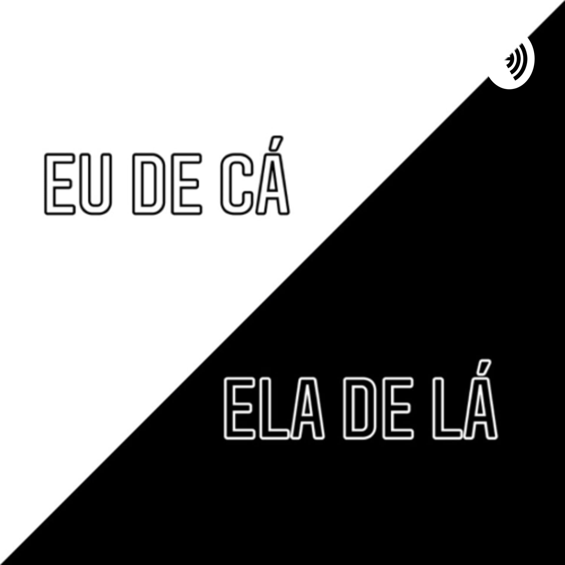 Eu de cá ela de lá - Podcasts