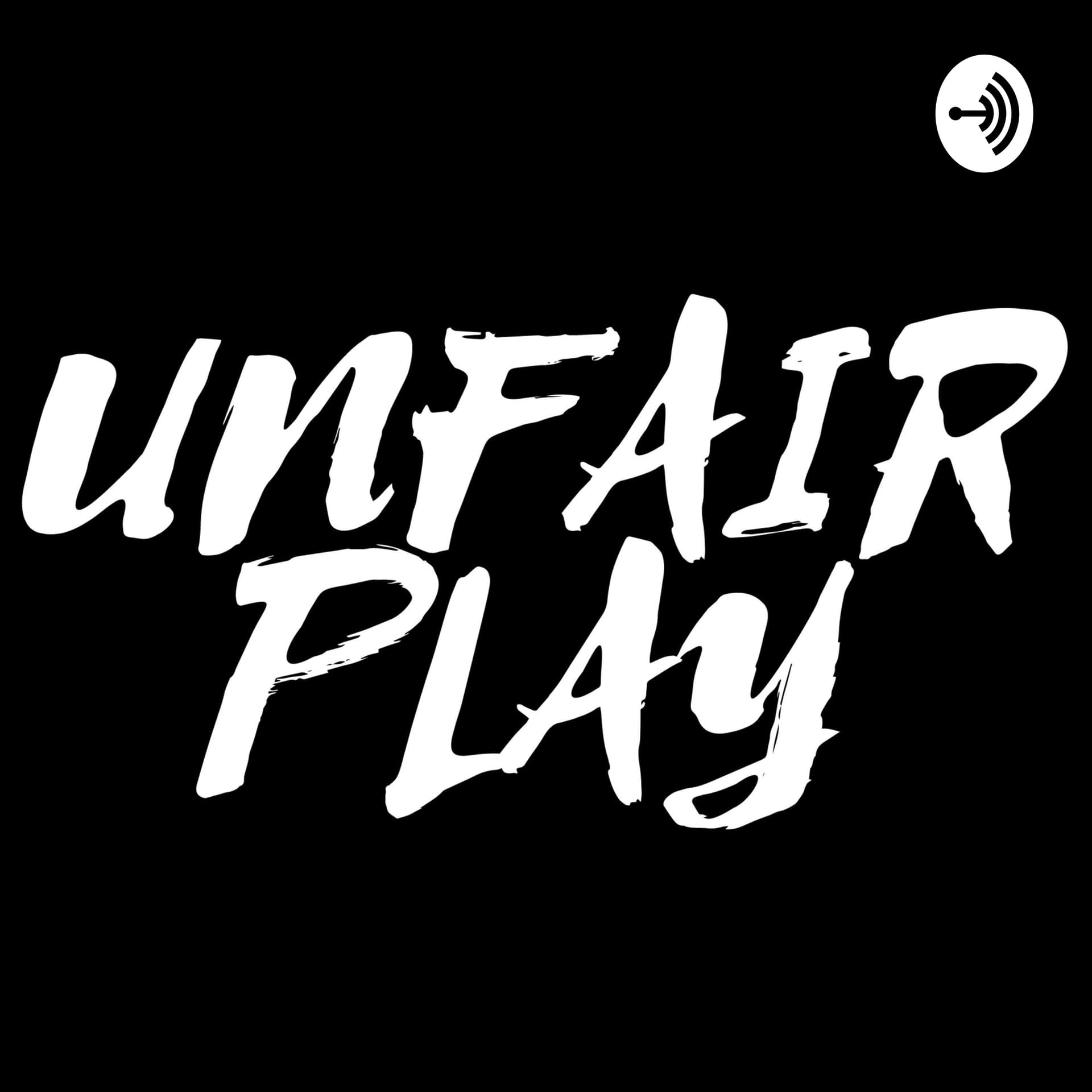 UNFAIR PLAY - Podcasts