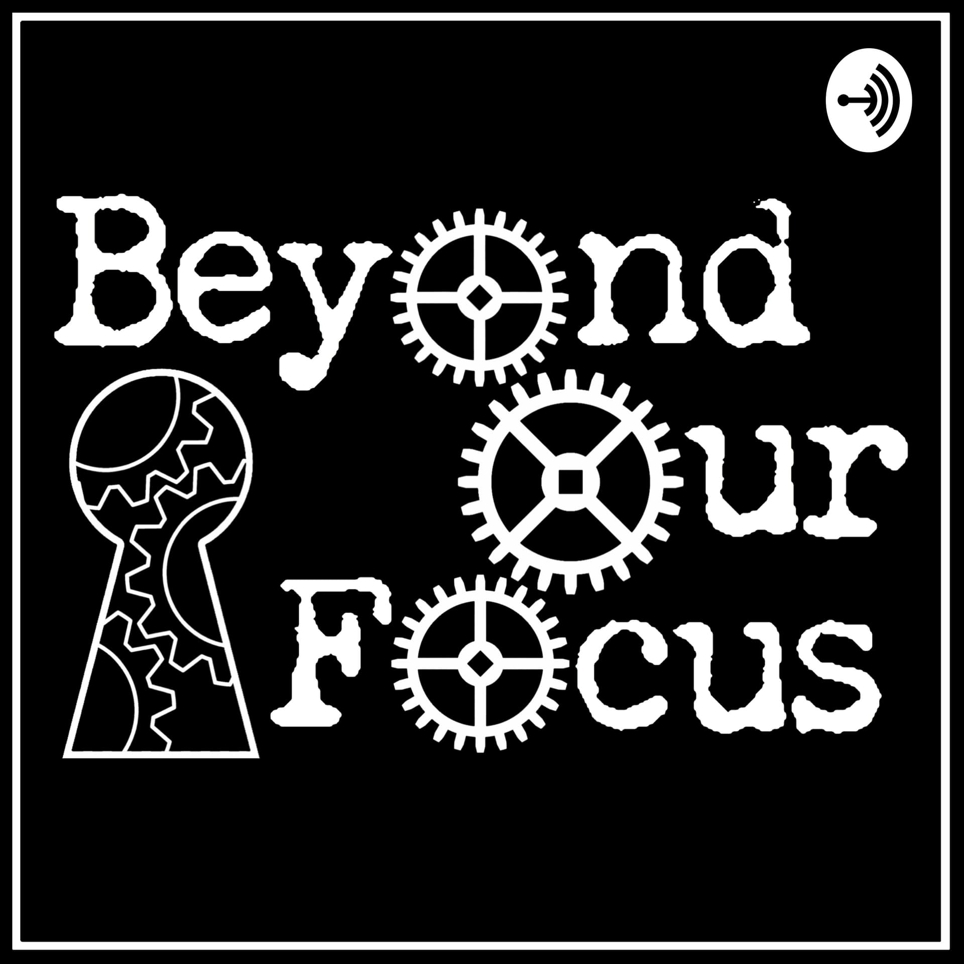 Beyond Our Focus - Podcasts