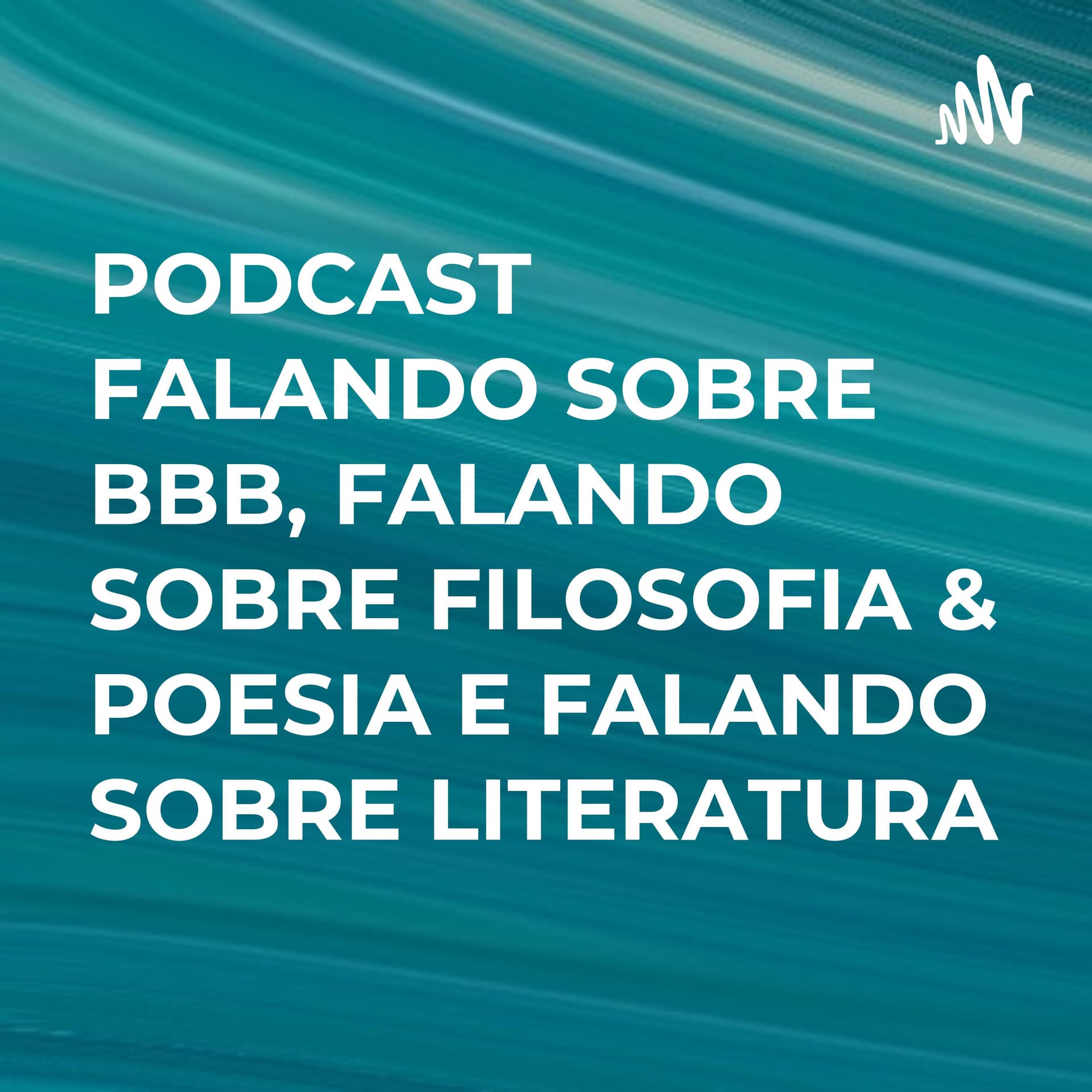 PODCAST FALANDO SOBRE BBB, FALANDO SOBRE FILOSOFIA & POESIA E FALANDO SOBRE LITERATURA - Podcasts