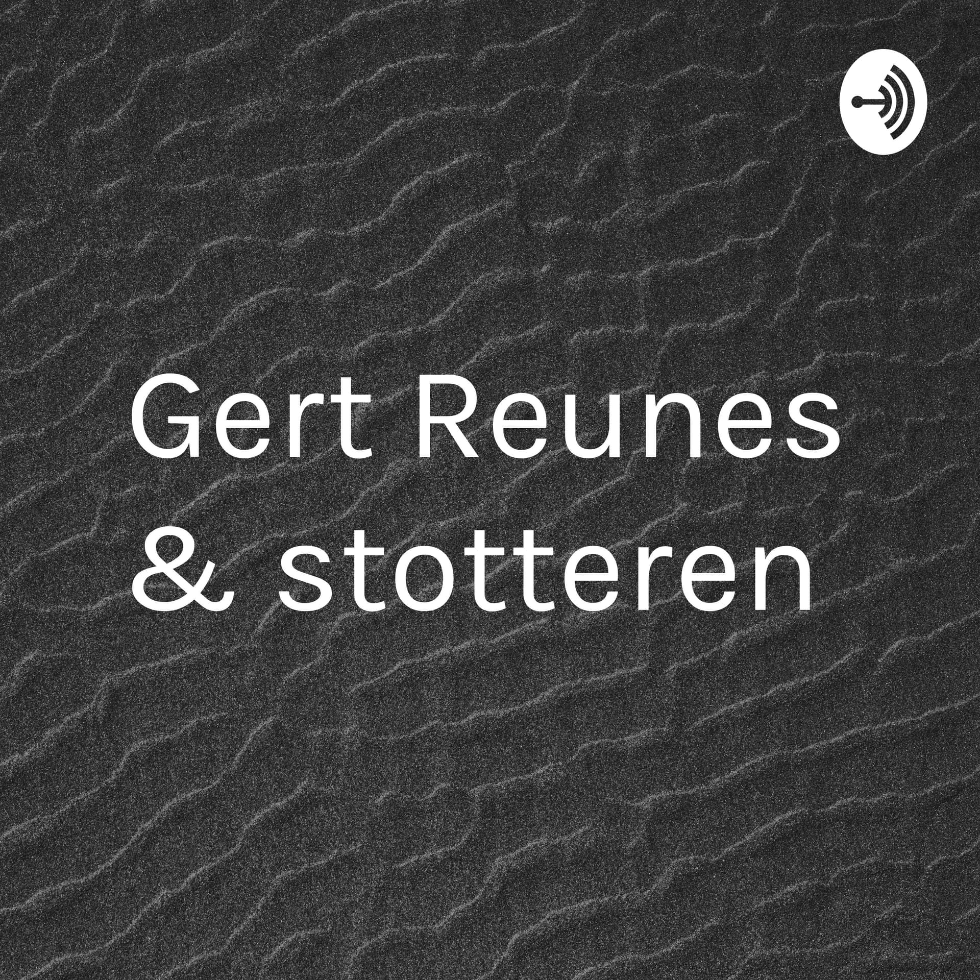 Gert Reunes & stotteren en broddelen - Podcasts