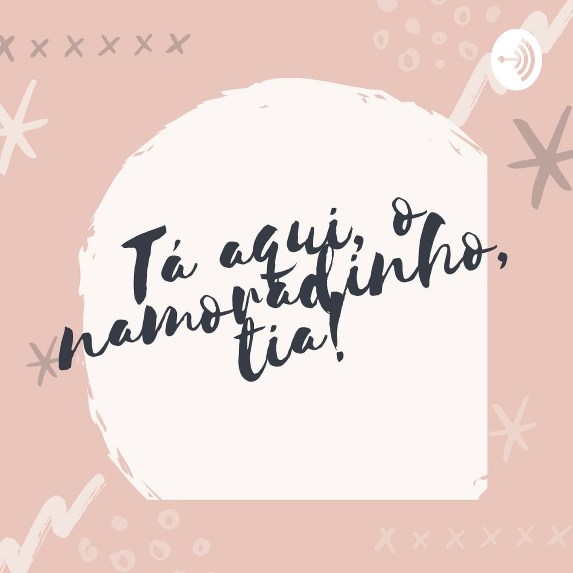 Tá aqui o namoradinho, tia! - Podcasts