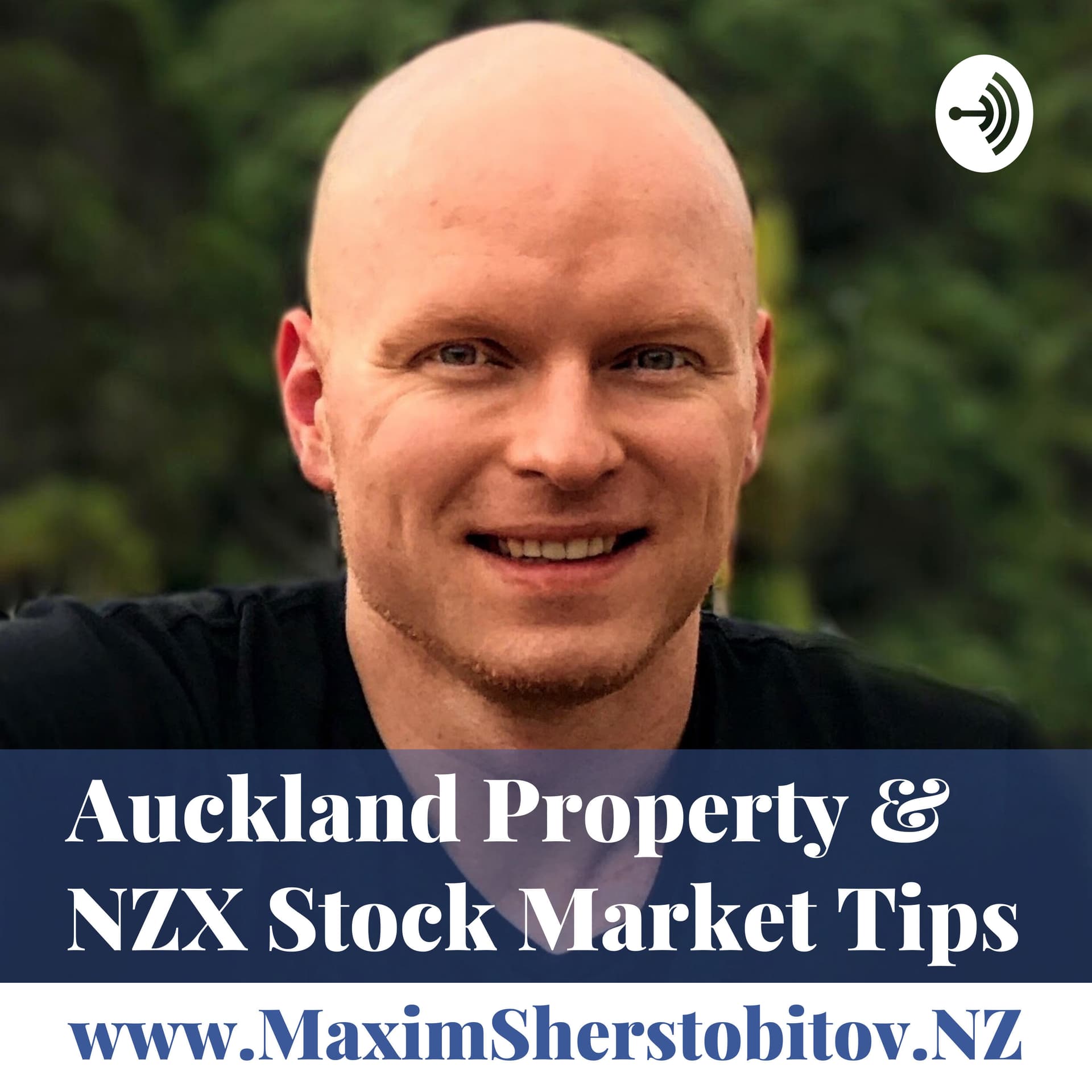 Auckland Property & NZX Stock Market Tips with MaximSherstobitov.NZ - Podcast