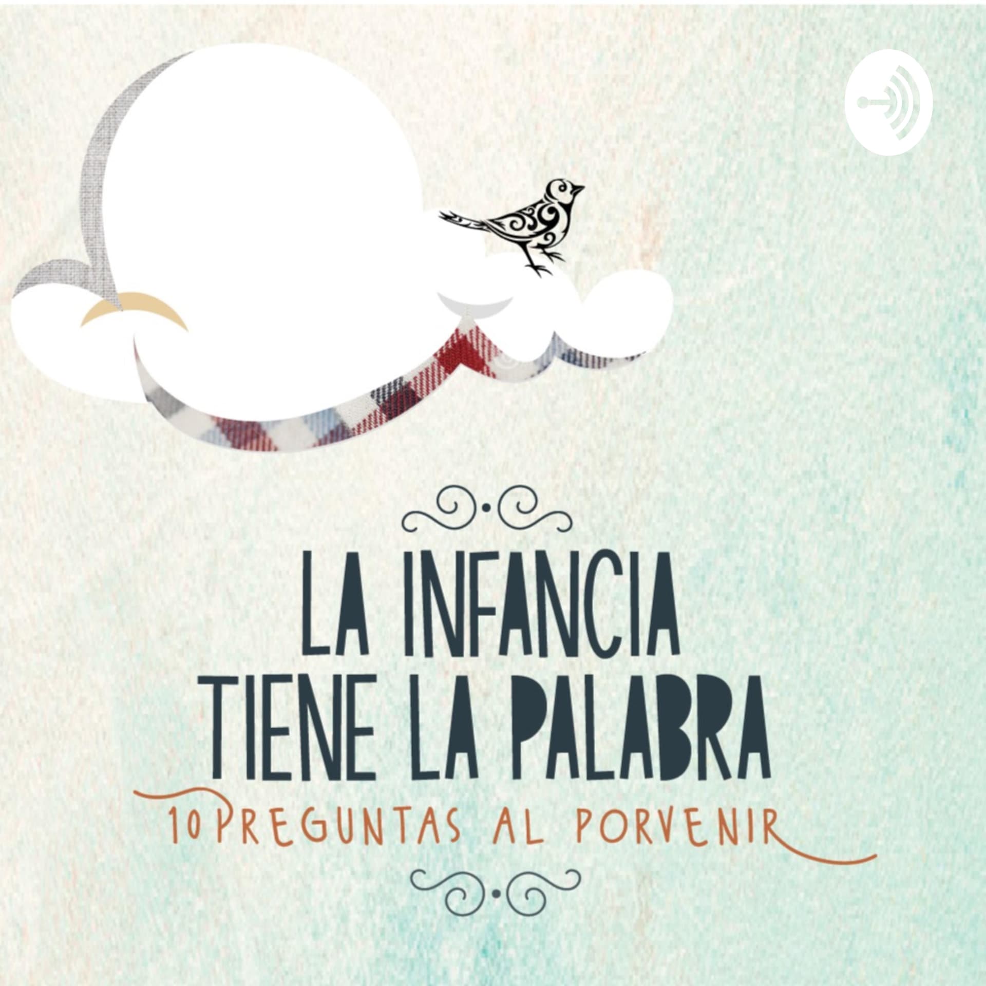 La Infancia tiene la Palabra. 10 Preguntas al Porvenir/ Tríptico de la Infancia - بودكاست