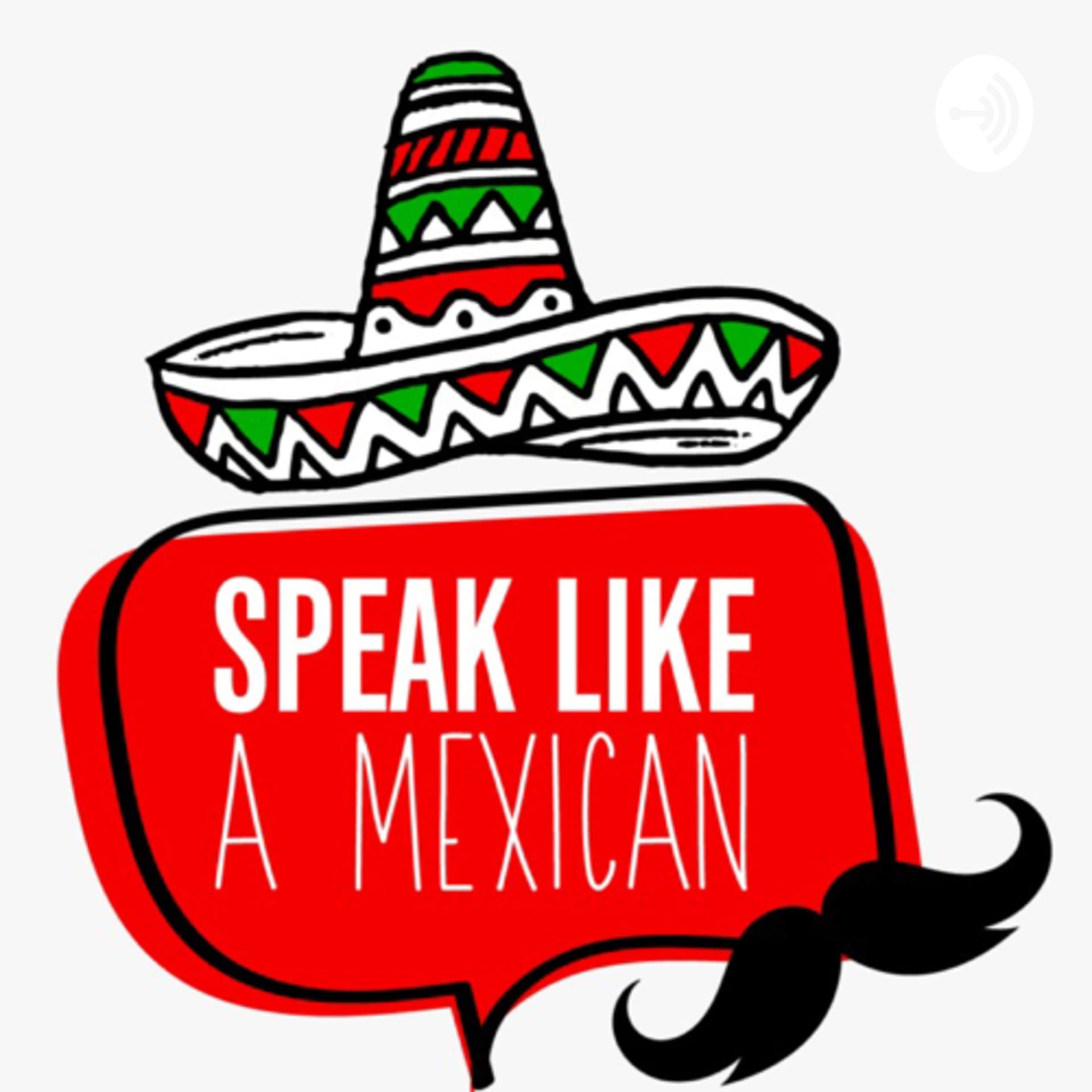 Speak Like a Mexican - Mexican Spanish Podcast - Podcasts