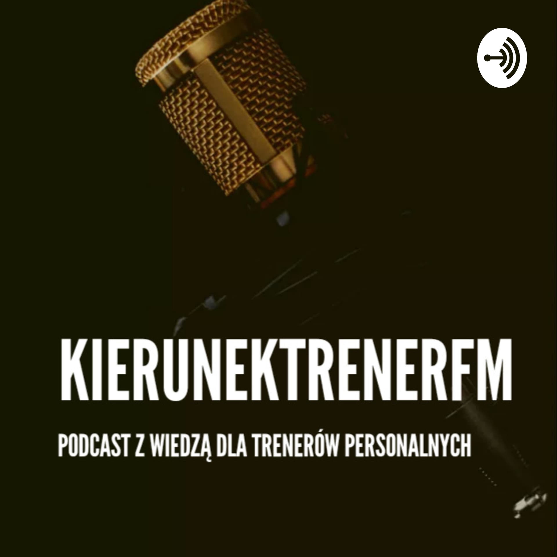KIERUNEKTRENER FM - cykl rozmów o fitness biznesie, treningu i diecie - Podcasts