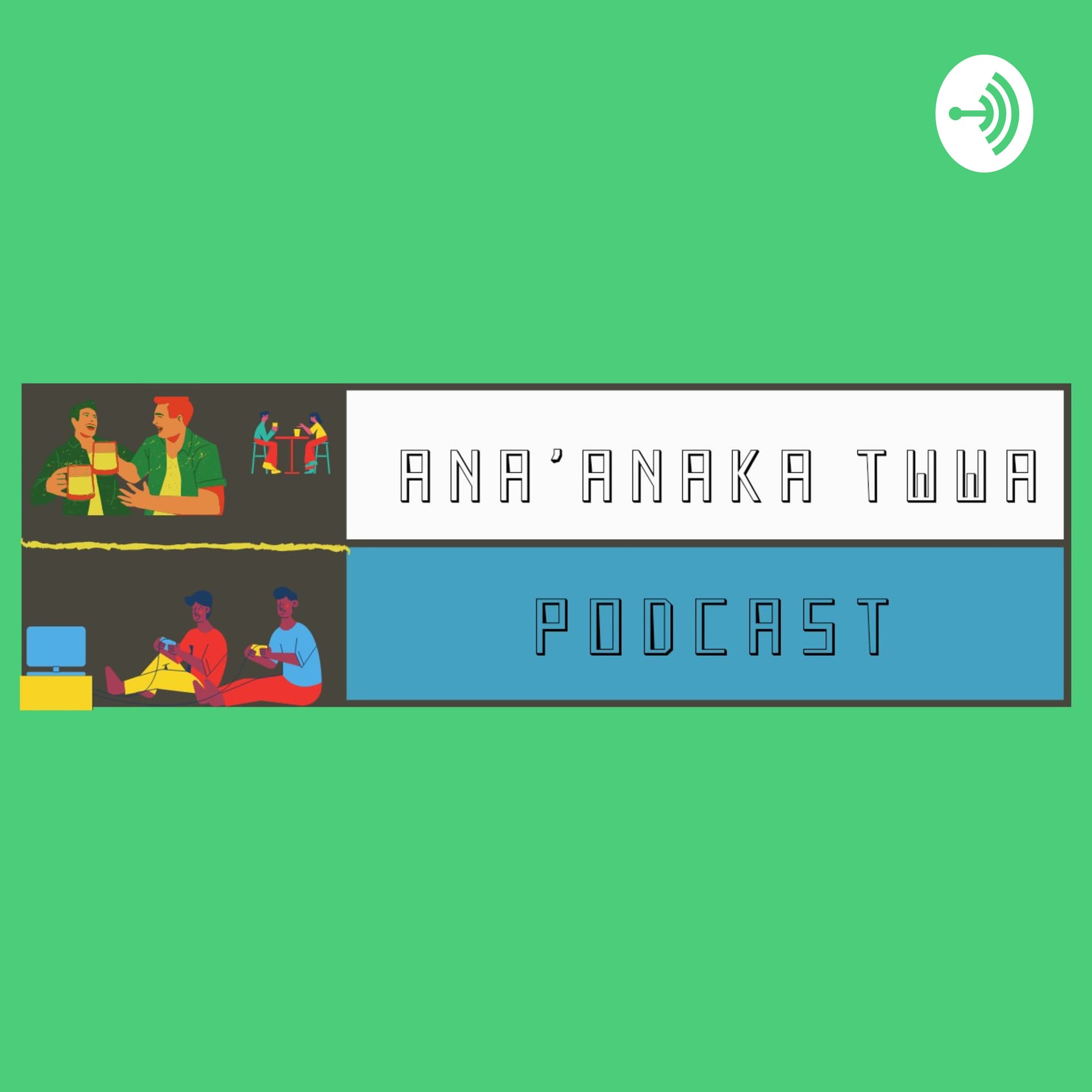 Ana'anaka Twwa Podcast - Podcasts