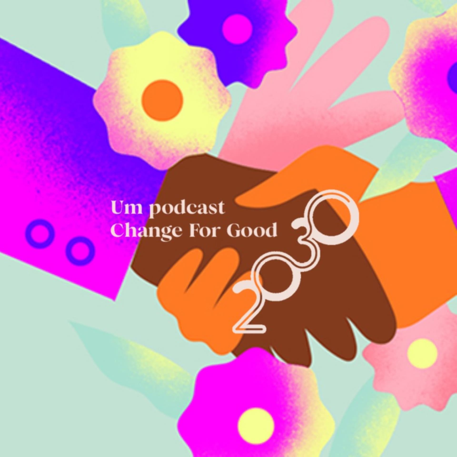 2030 By Change For Good - Podcasts
