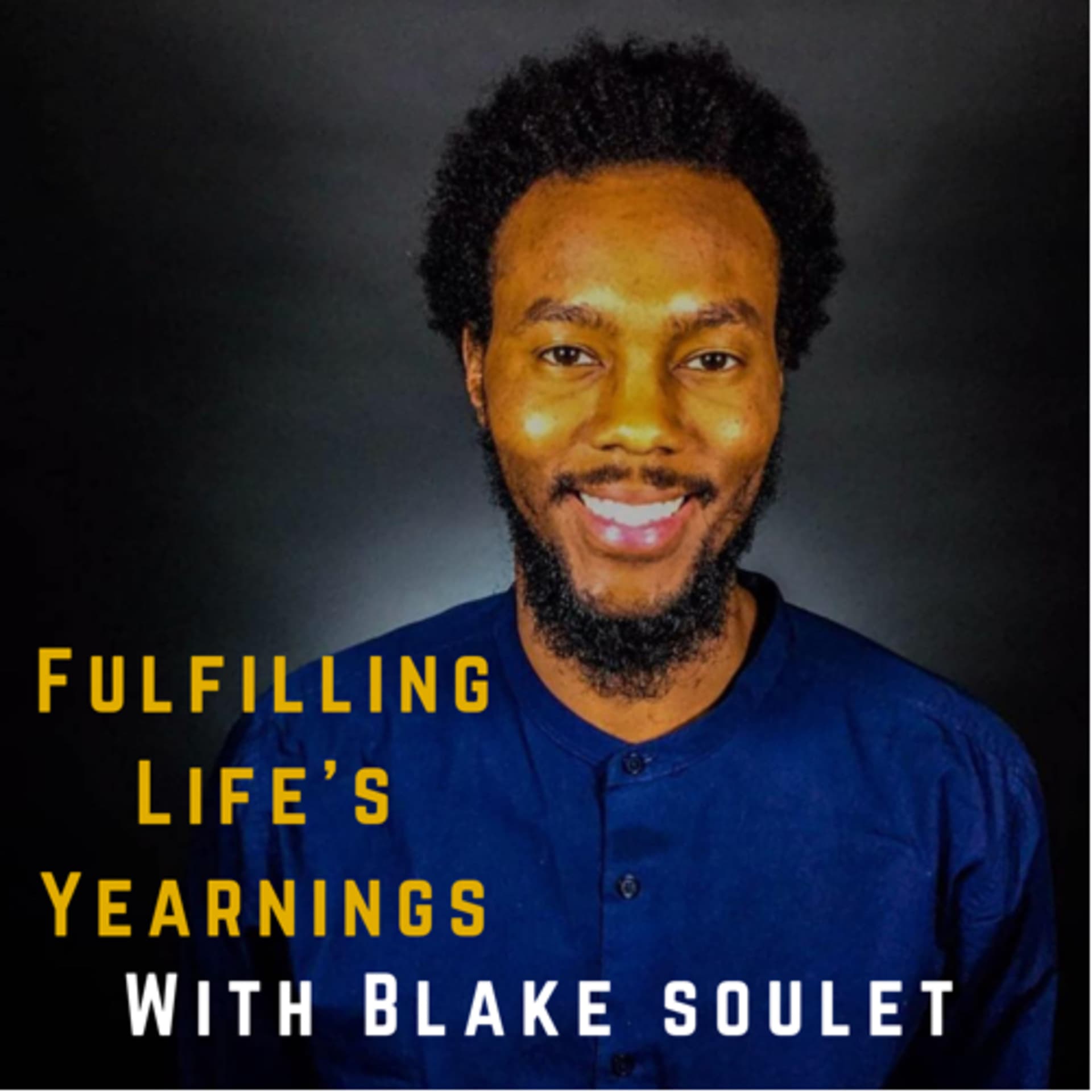 Fulfilling Life's Yearnings with Blake Soulet - Podcasts