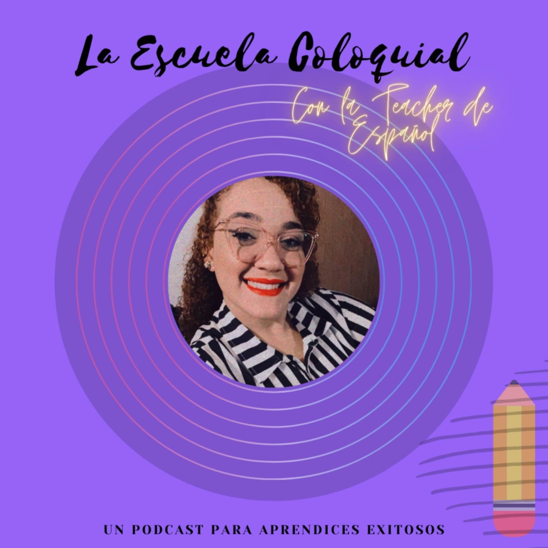 La Escuela Coloquial: Con la Teacher de Español - Podcasts