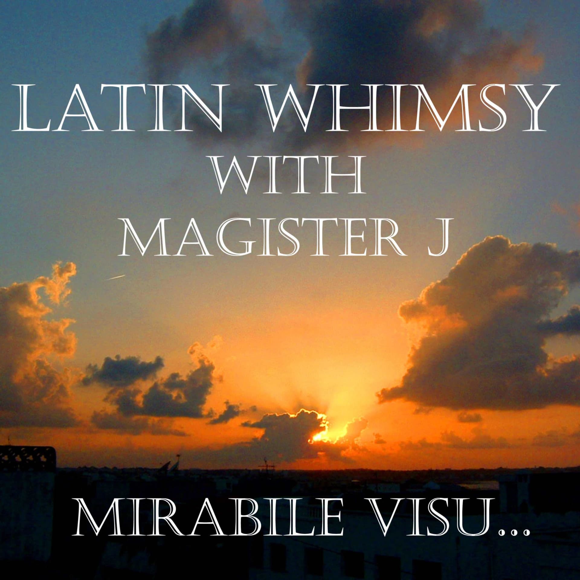 Latin Whimsy with Magister J: Mirabile Visu - Podcasts