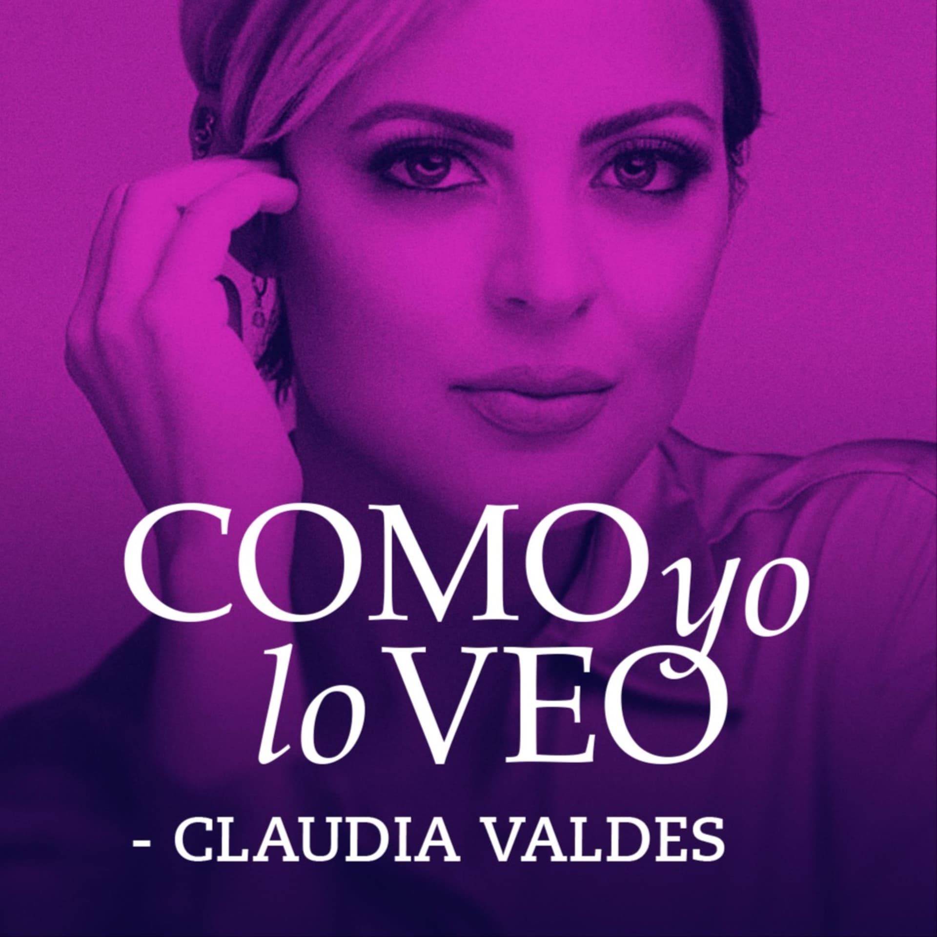 Como yo lo Veo con Claudia Valdes - Podcasts