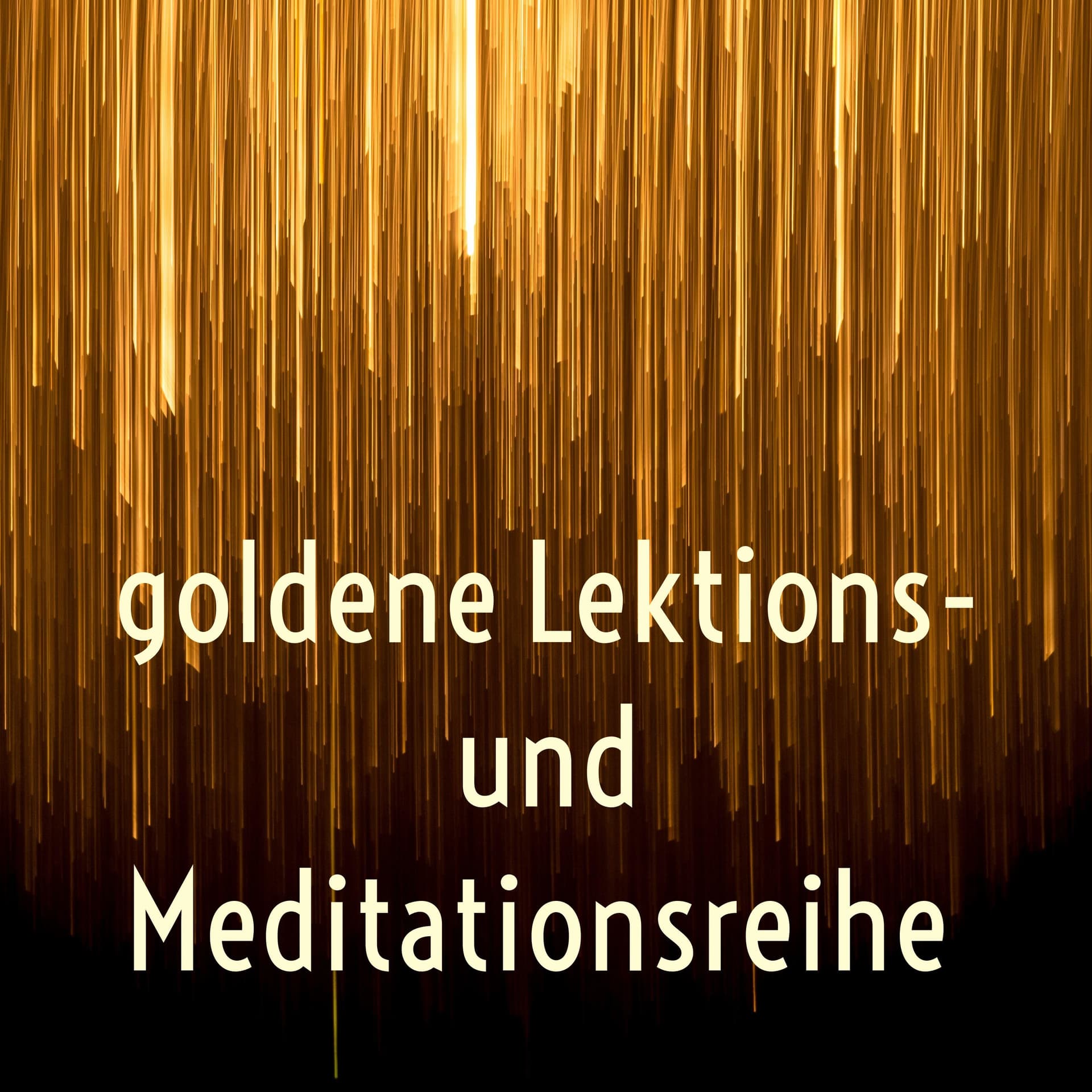 goldene Lektions- und Meditationsreihe - Podcasts