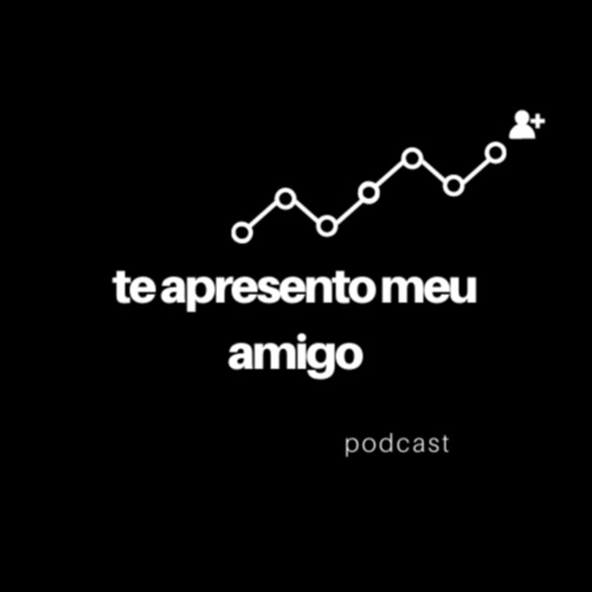 Te Apresento Meu Amigo - Podcasts