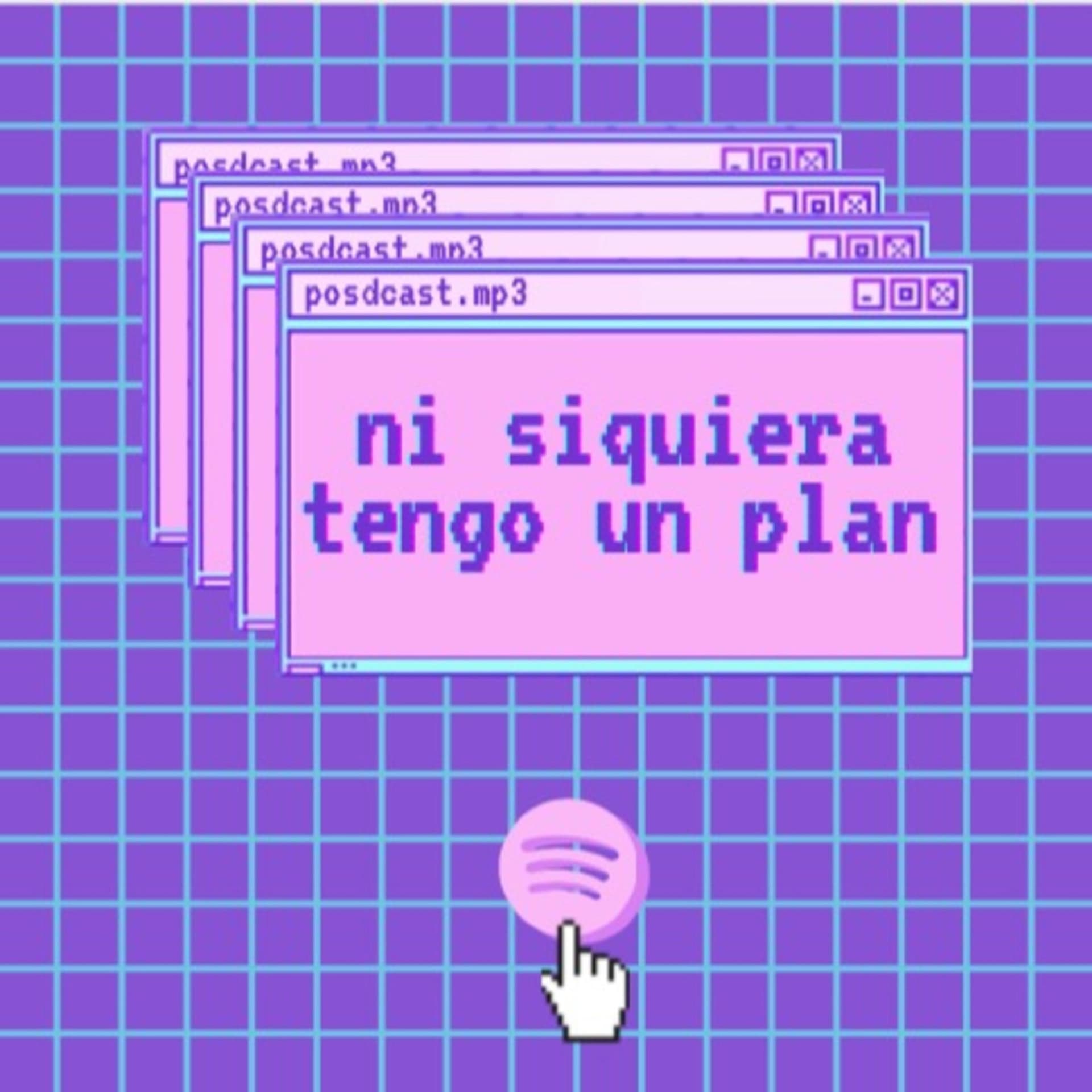 NI SIQUIERA TENGO UN PLAN - Podcasts
