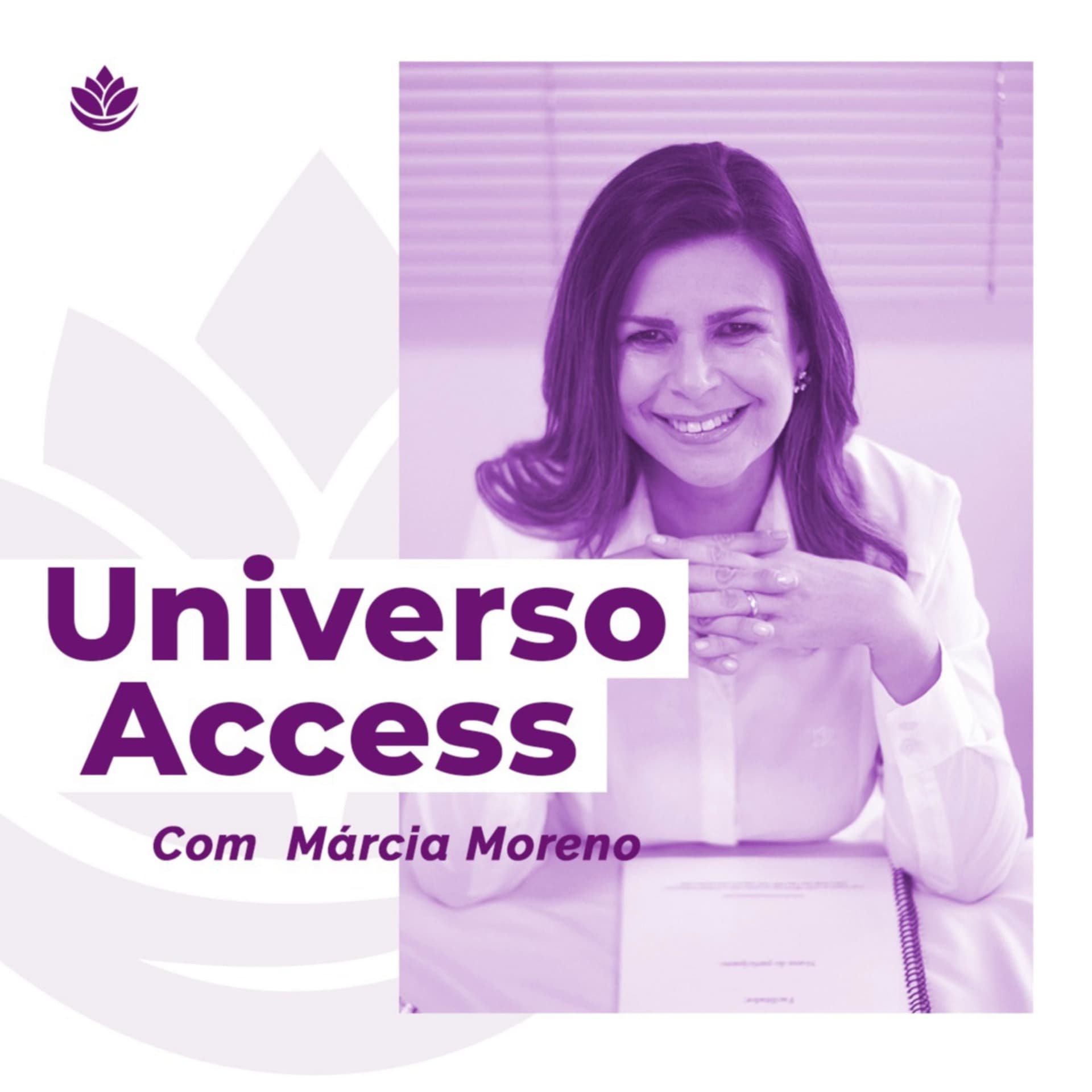 Universo Access com Márcia Moreno - Podcasts