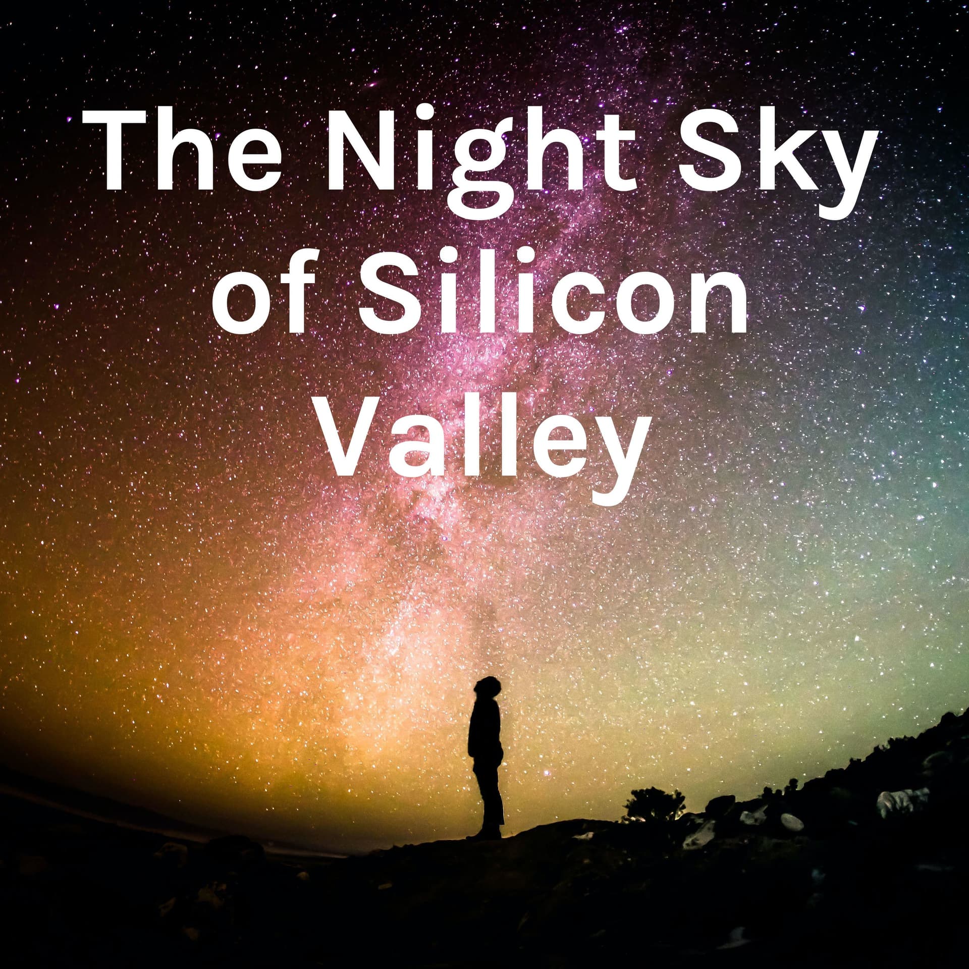 The Night Sky of Silicon Valley - Podcasts