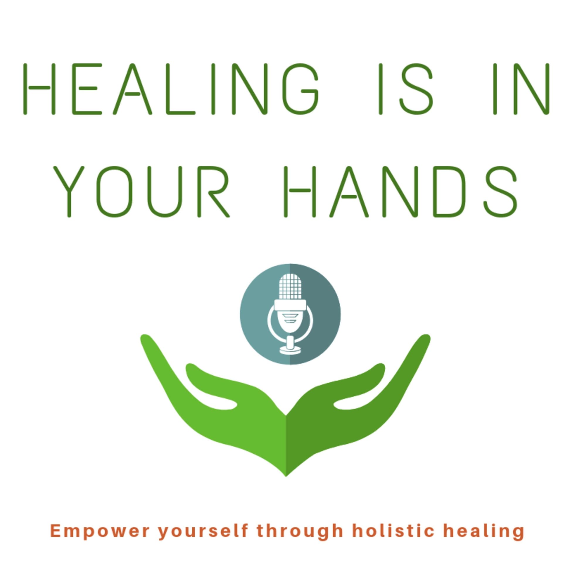 Healing is in your hands - Empower yourself through holistic healing - Podcasts