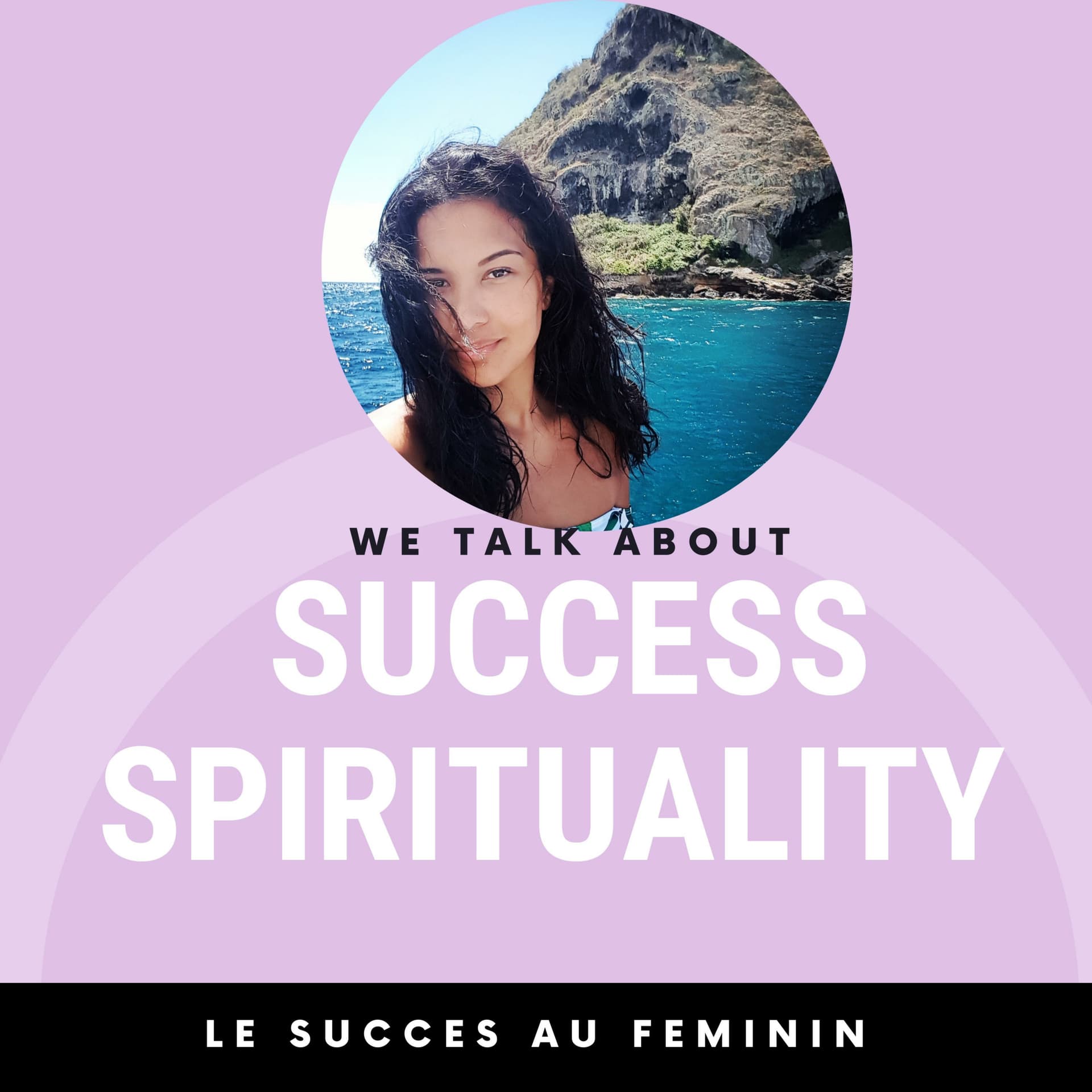 LE SUCCES AU FEMININ: S'épanouir avec le développement personnel et la spiritualité - Podcasts