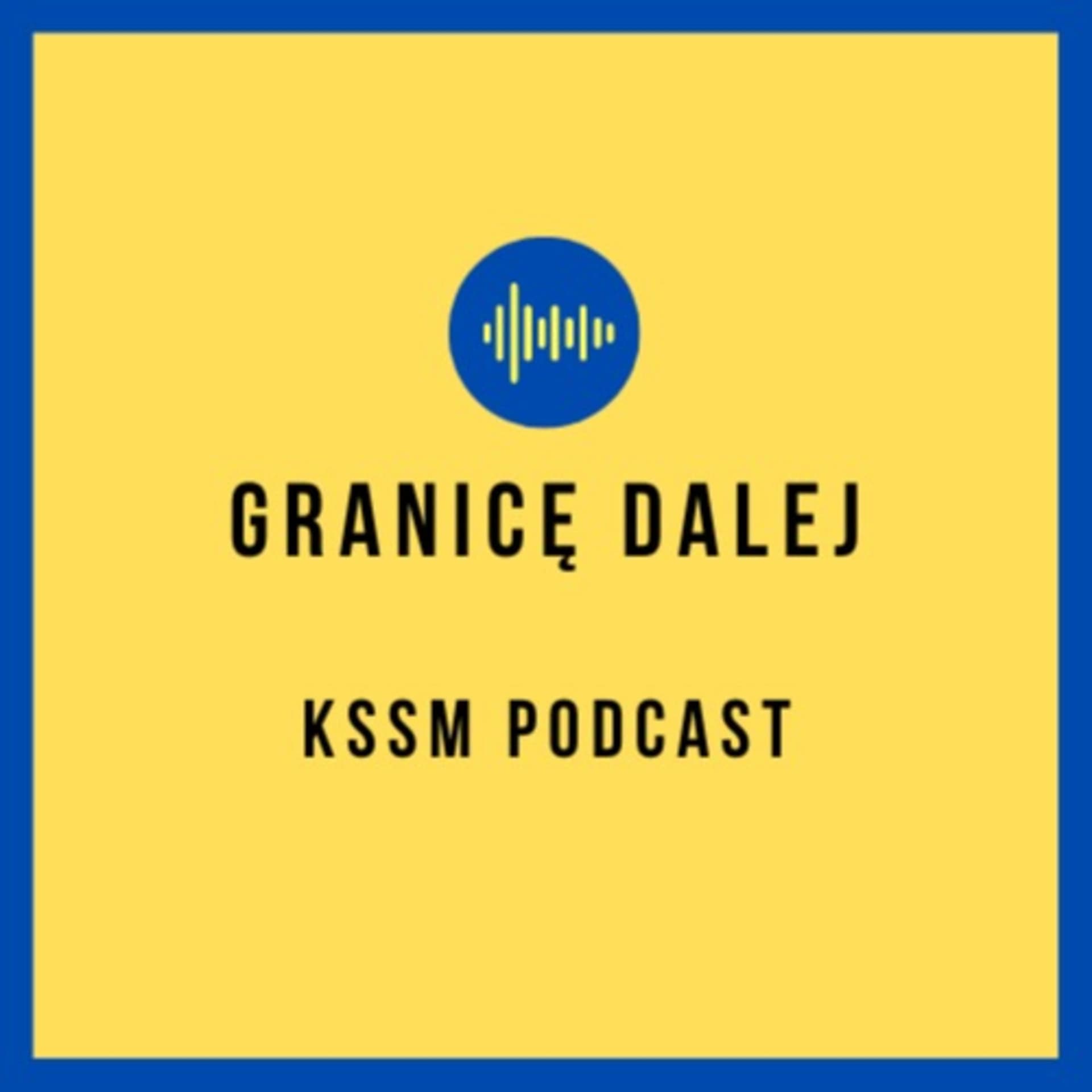 Granicę dalej. KSSM Podcast - Podcasts