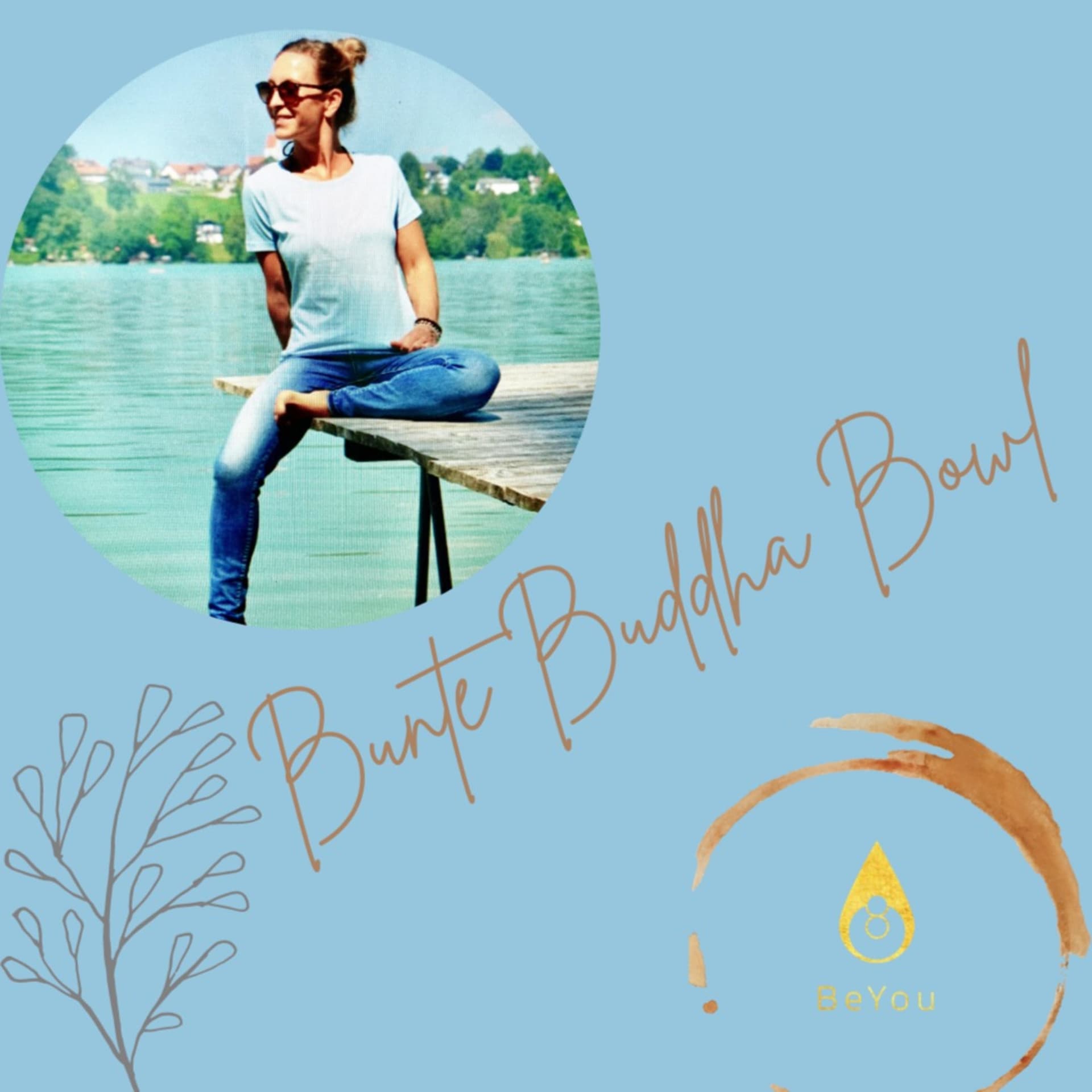 Bunte Buddha Bowl - 1000 Wege zum Glück(lich.Sein) mit Yoga, Ölen & ganz viel Liebe - Podcast