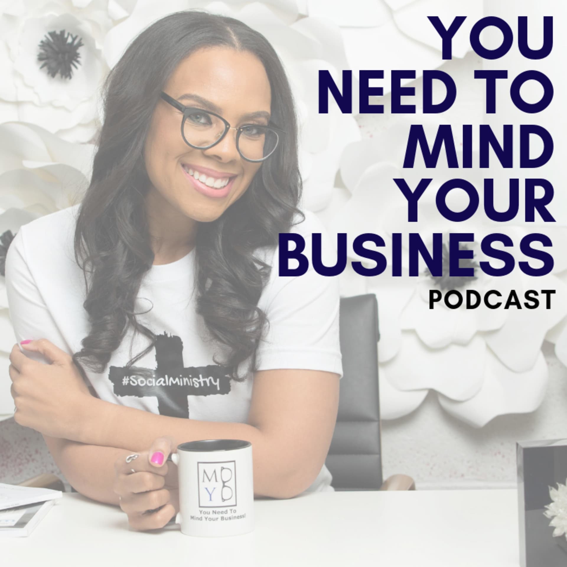 You Need To Mind Your Business - Podcasts
