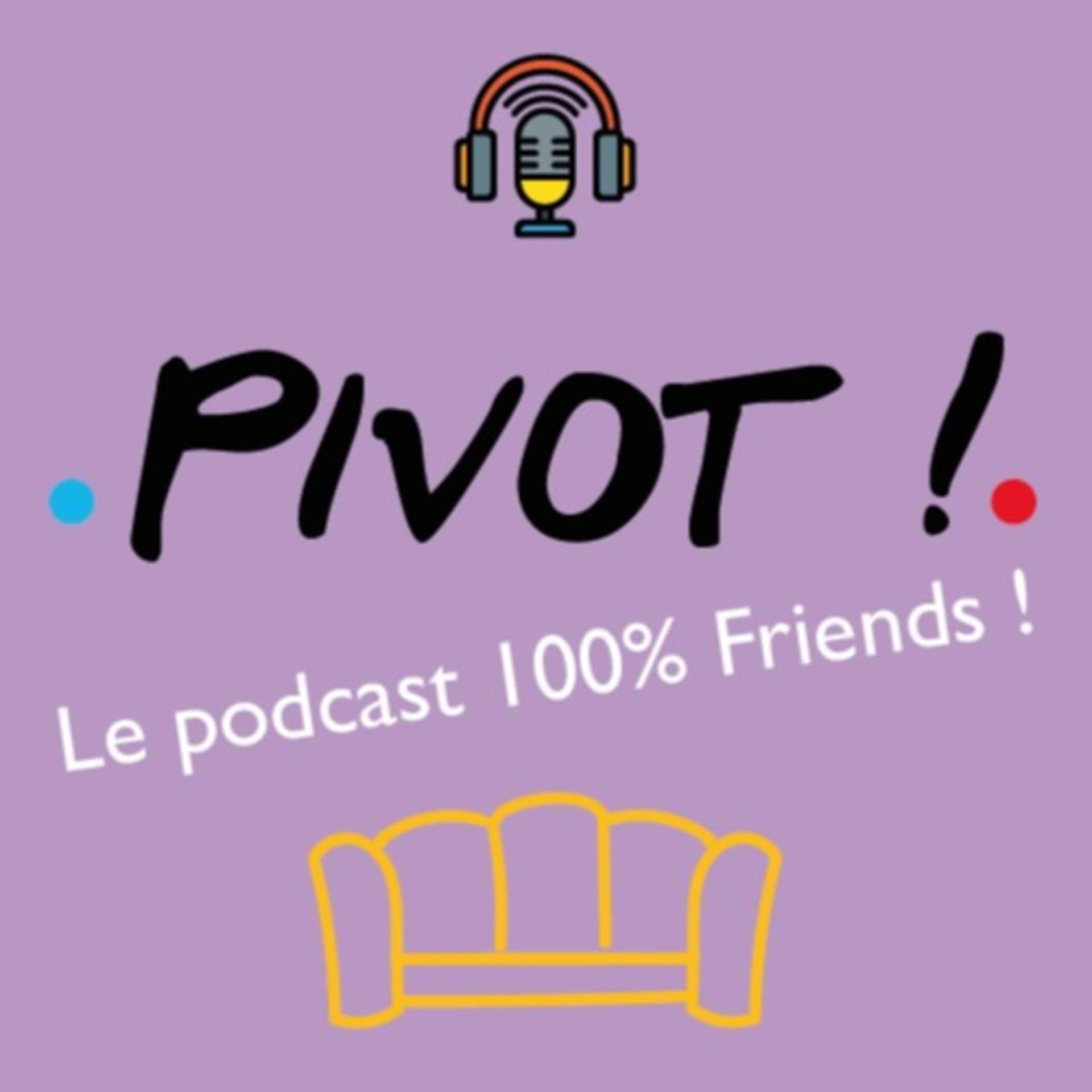 Pivot ! Le podcast français 100 % Friends ! - Podcasts