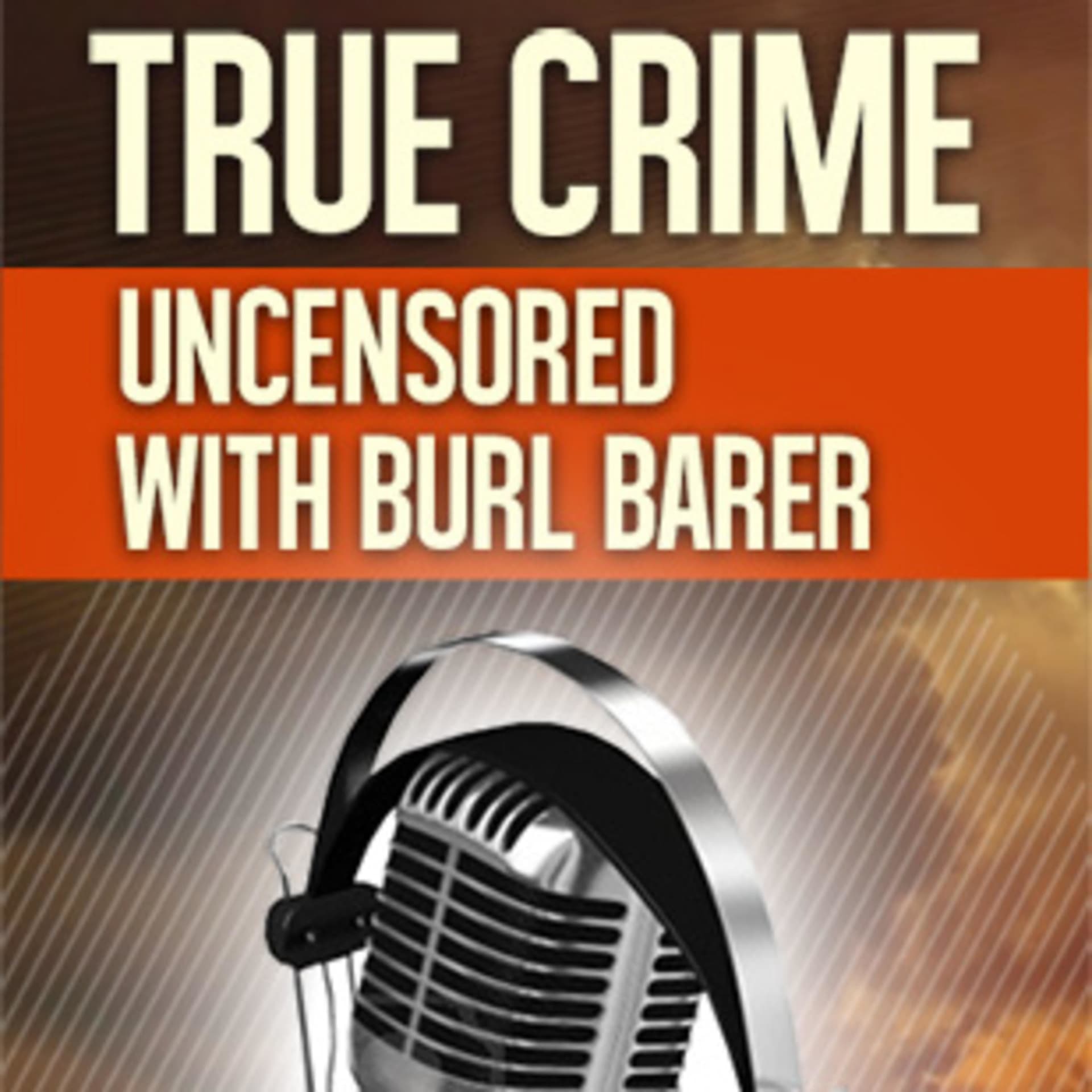 True Crime Uncensored with Burl Barer and Mark Boyer - Podcasts