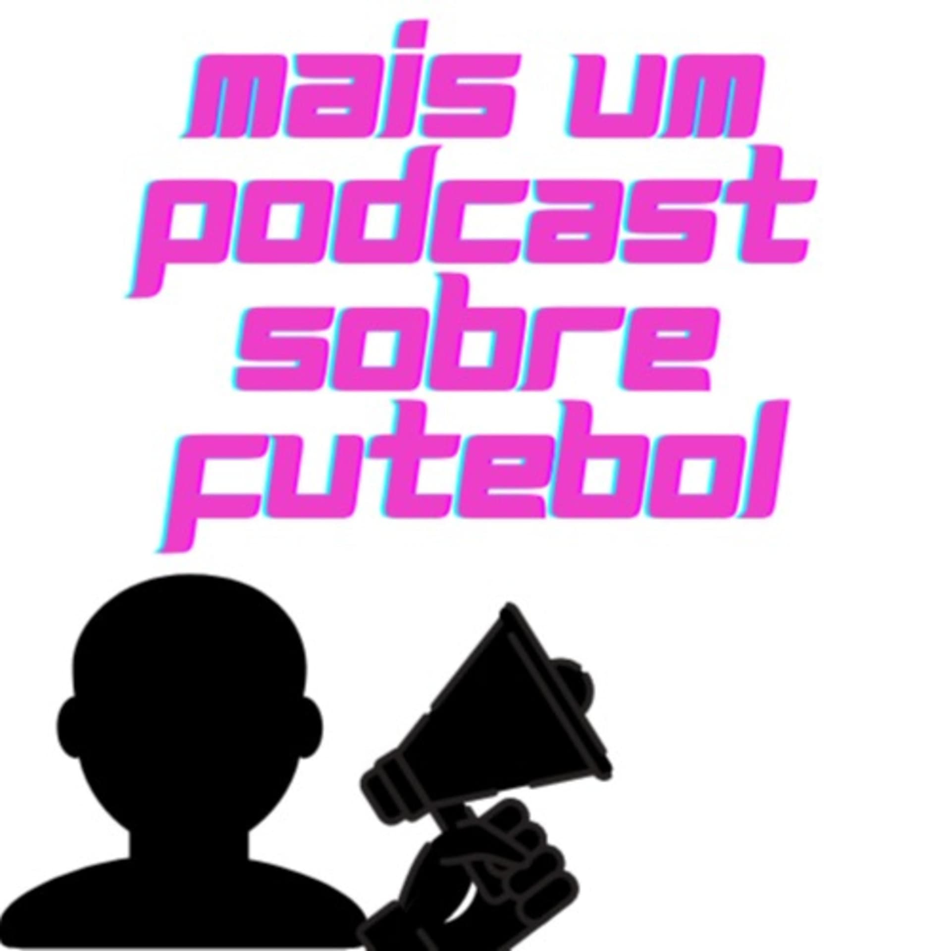 Mais um podcast sobre futebol - Podcasts