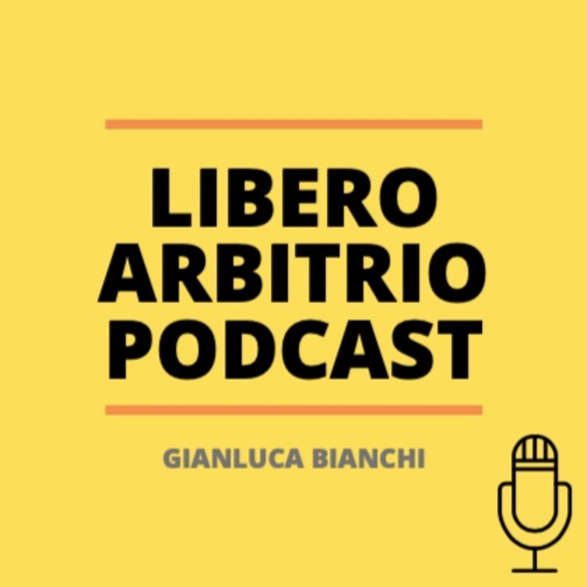 Libero Arbitrio Podcast - Gianluca Bianchi - Podcast