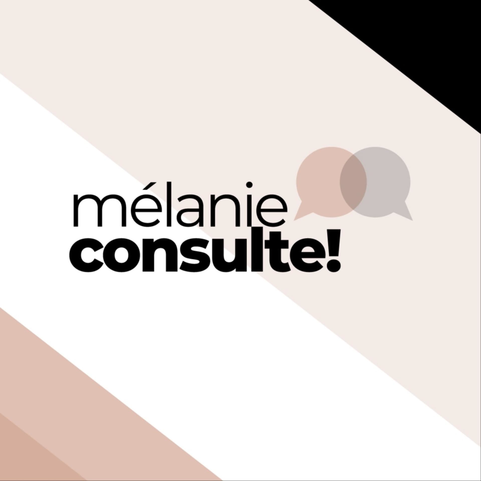 Mélanie consulte! - Podcasts