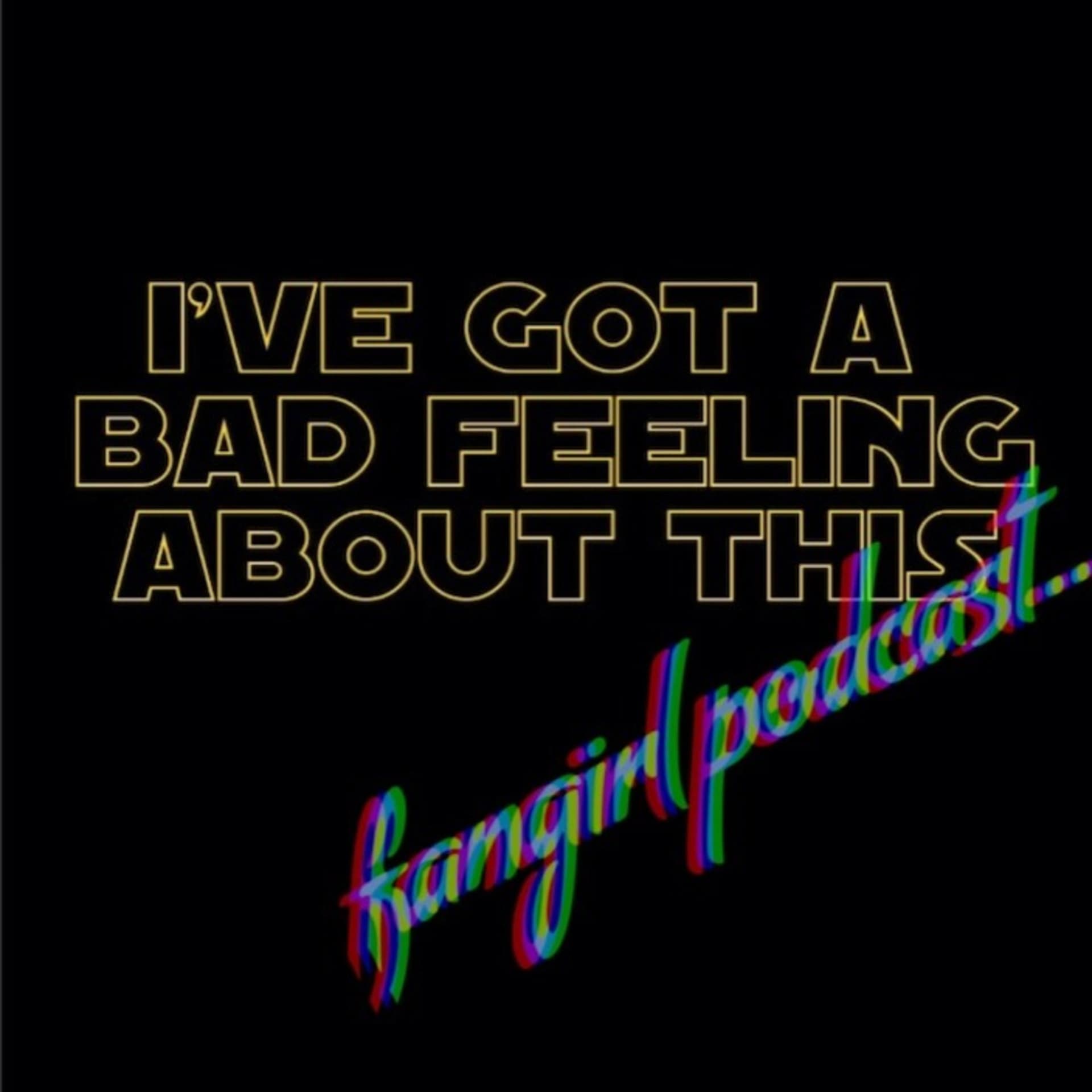 I've Got A Bad Feeling About This Fangirl Podcast - بودكاست