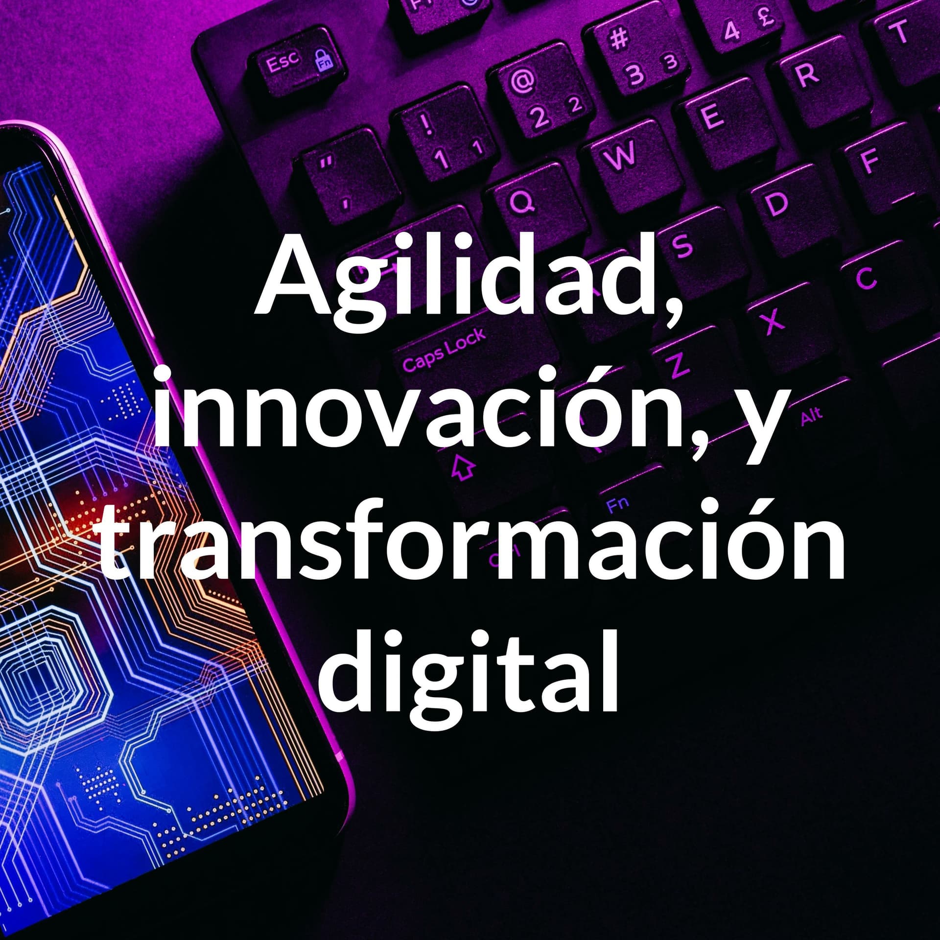 Agilidad, innovación, y transformación digital - Podcast