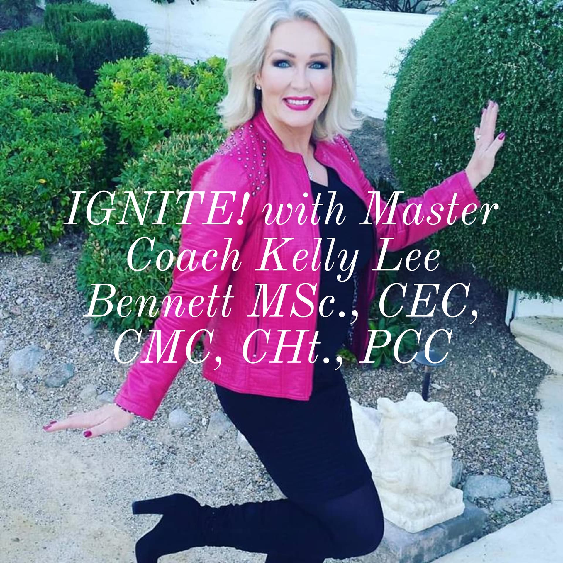 IGNITE! with Master Coach Kelly Lee Bennett MSc., CEC, CMC, CHt., PCC - Podcasty