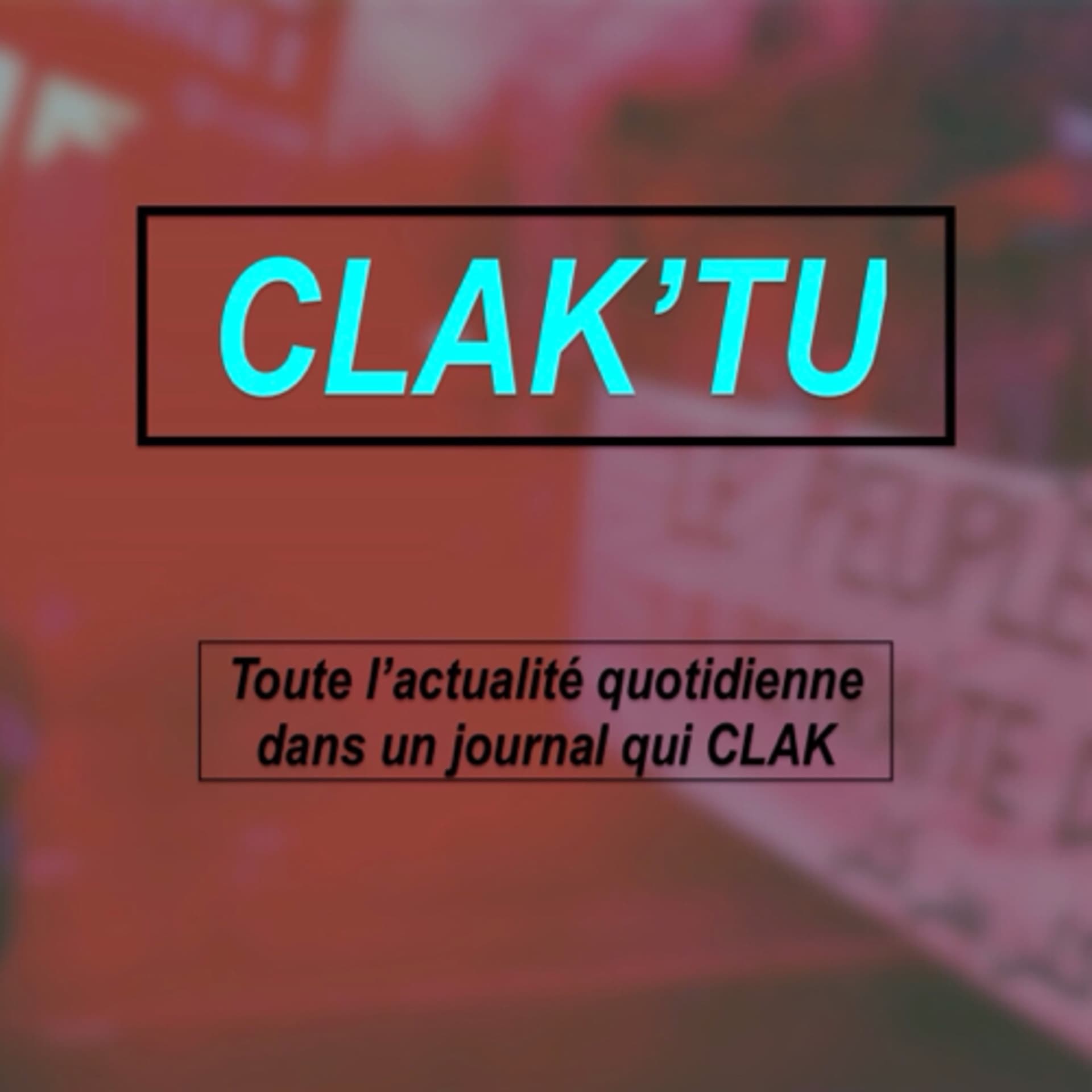 Clak’tualité - Podcasts