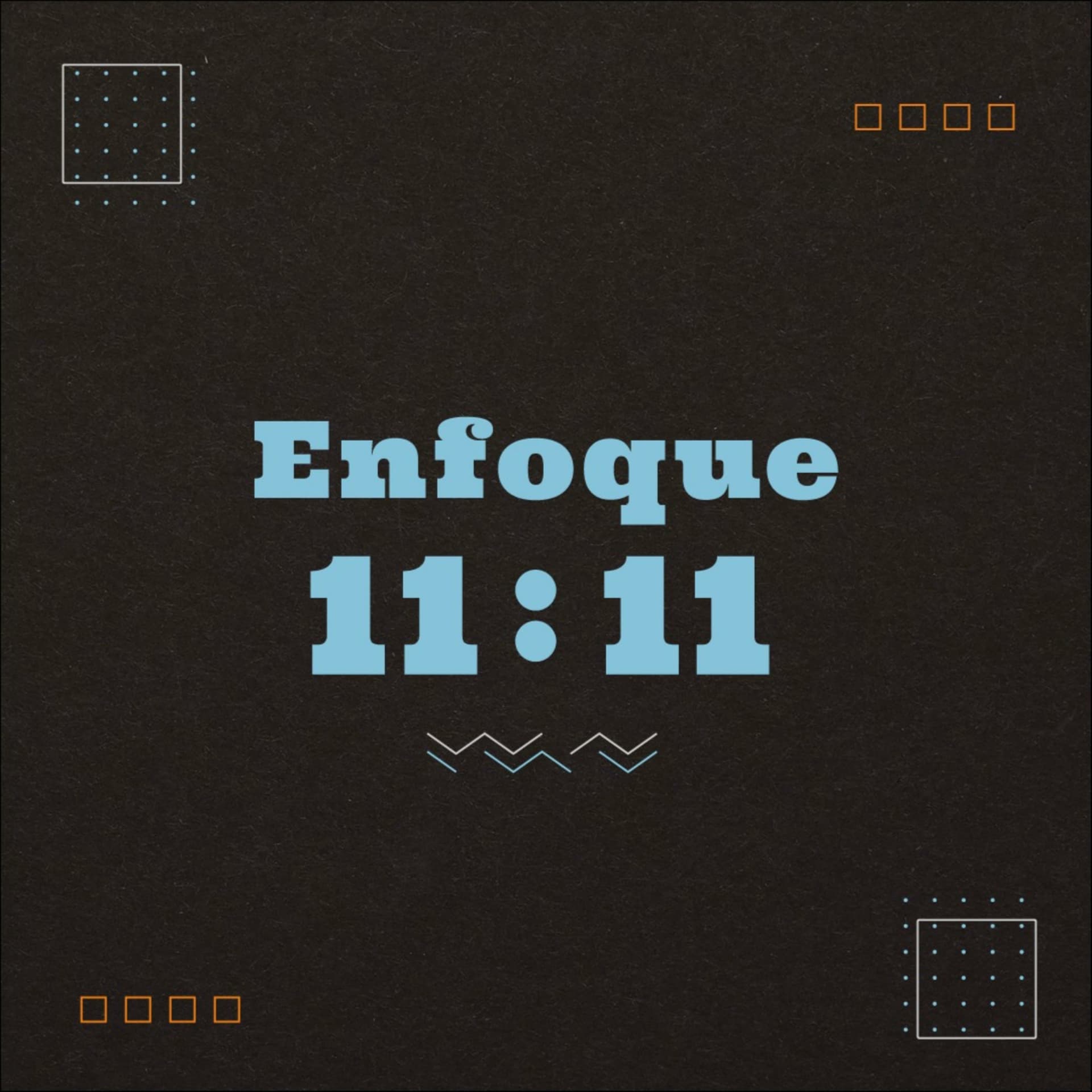 Enfoque 11:11 - Podcasts