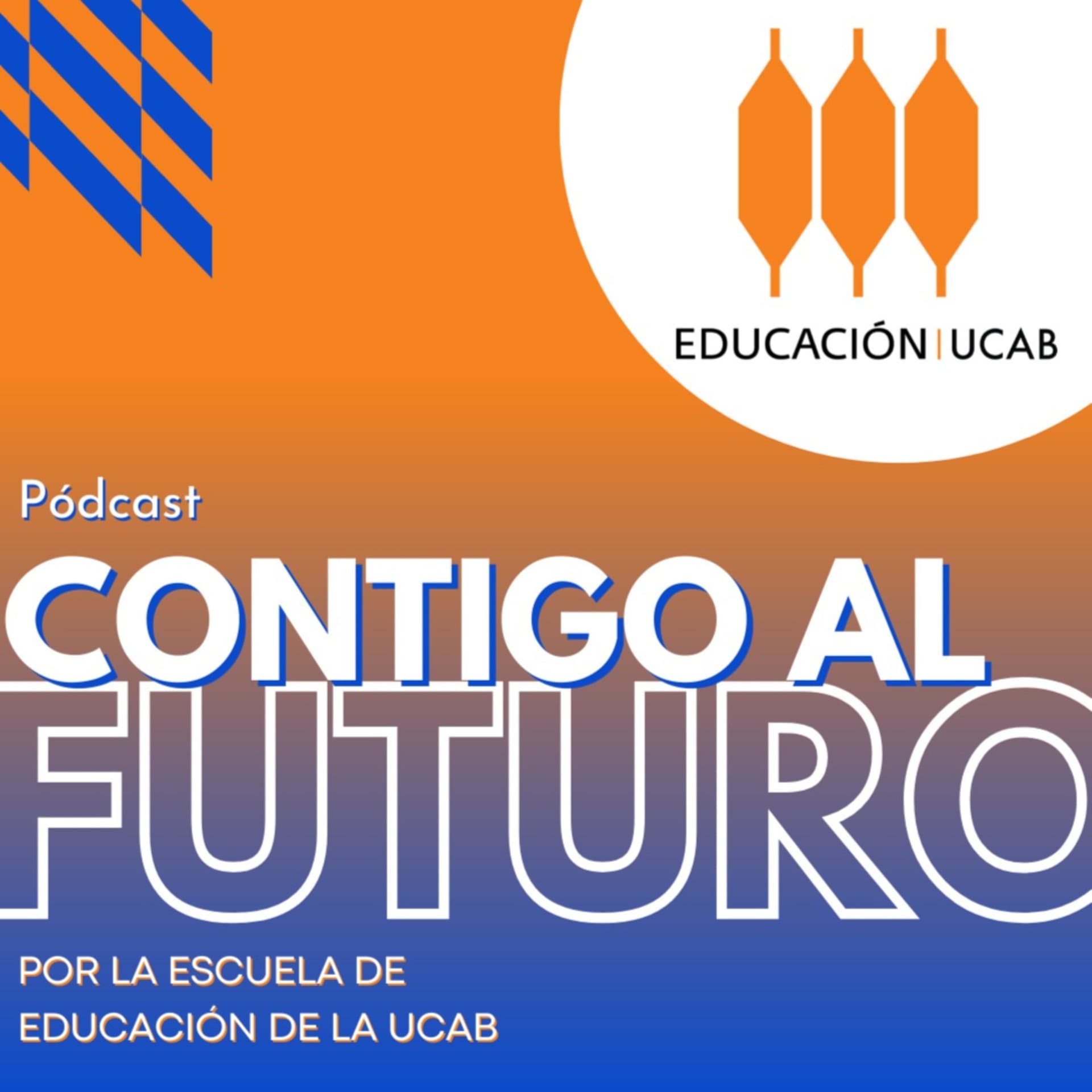 Contigo al futuro | Podcast de la Escuela de Educación de la UCAB - Podcasts