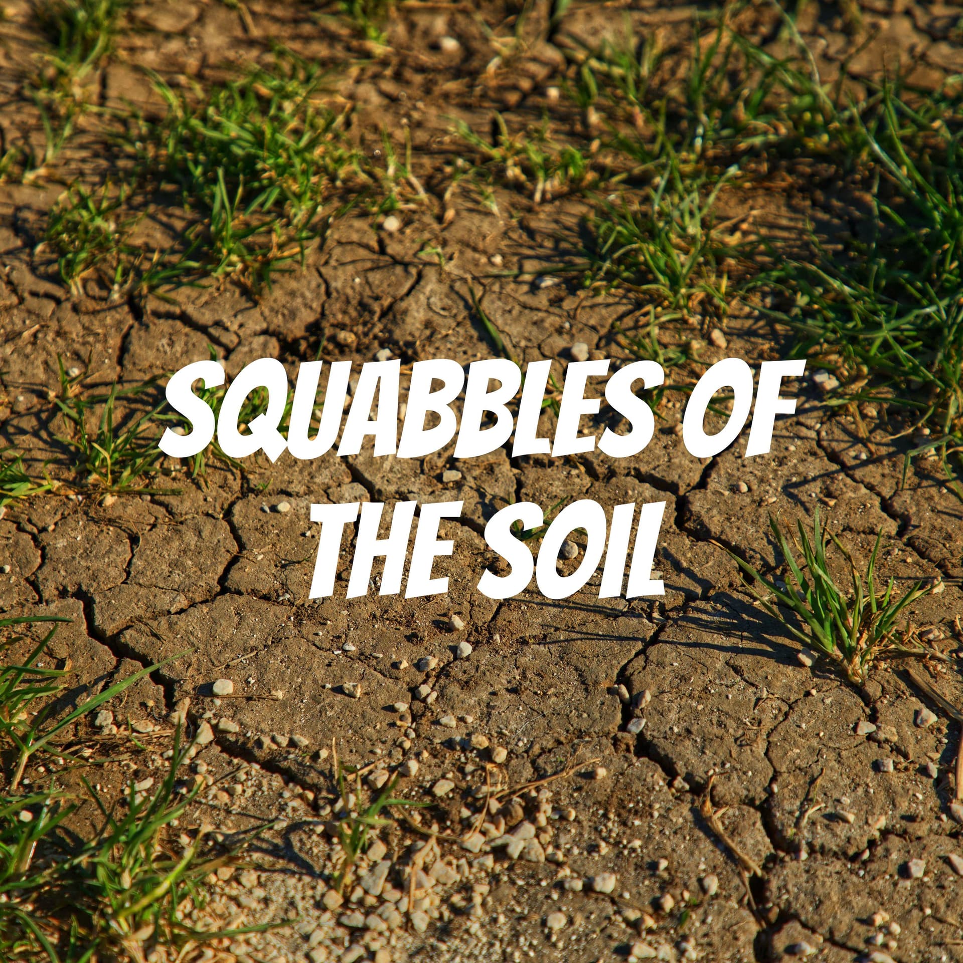 Squabbles of the Soil - Podcasts