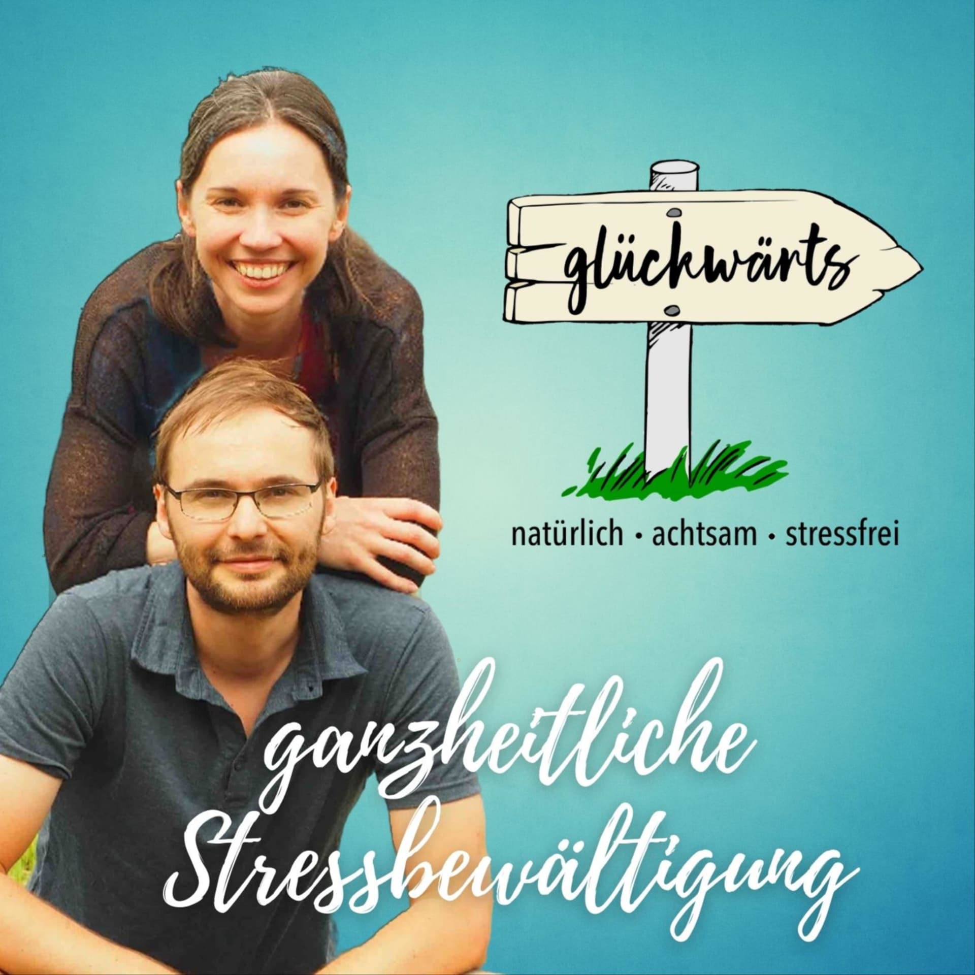 Glückwärts - natürlich, achtsam, stressfrei. Dein Podcast für ganzheitliche Stressbewältigung. - Podcasts