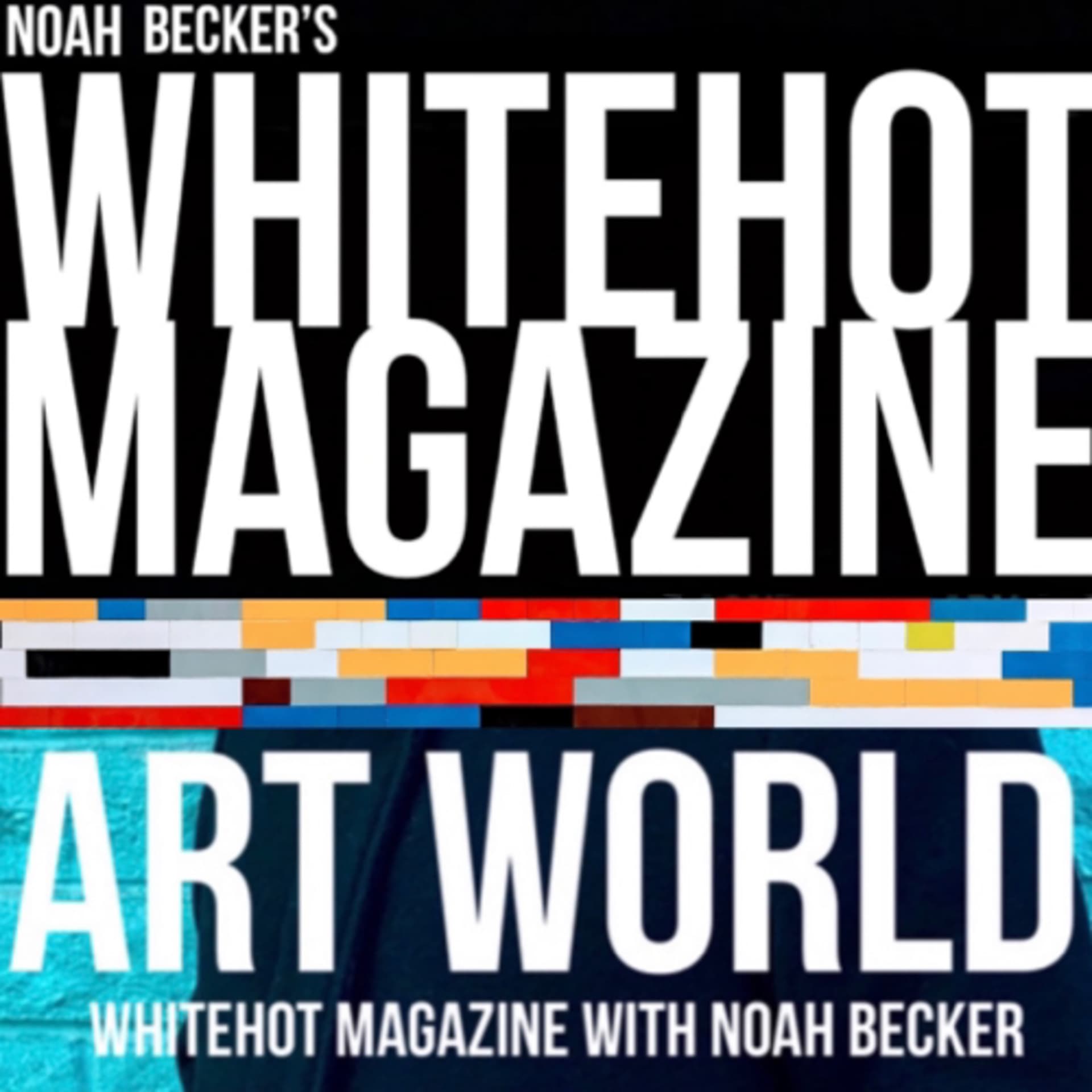 Art World: Whitehot Magazine with Noah Becker - Podcasts