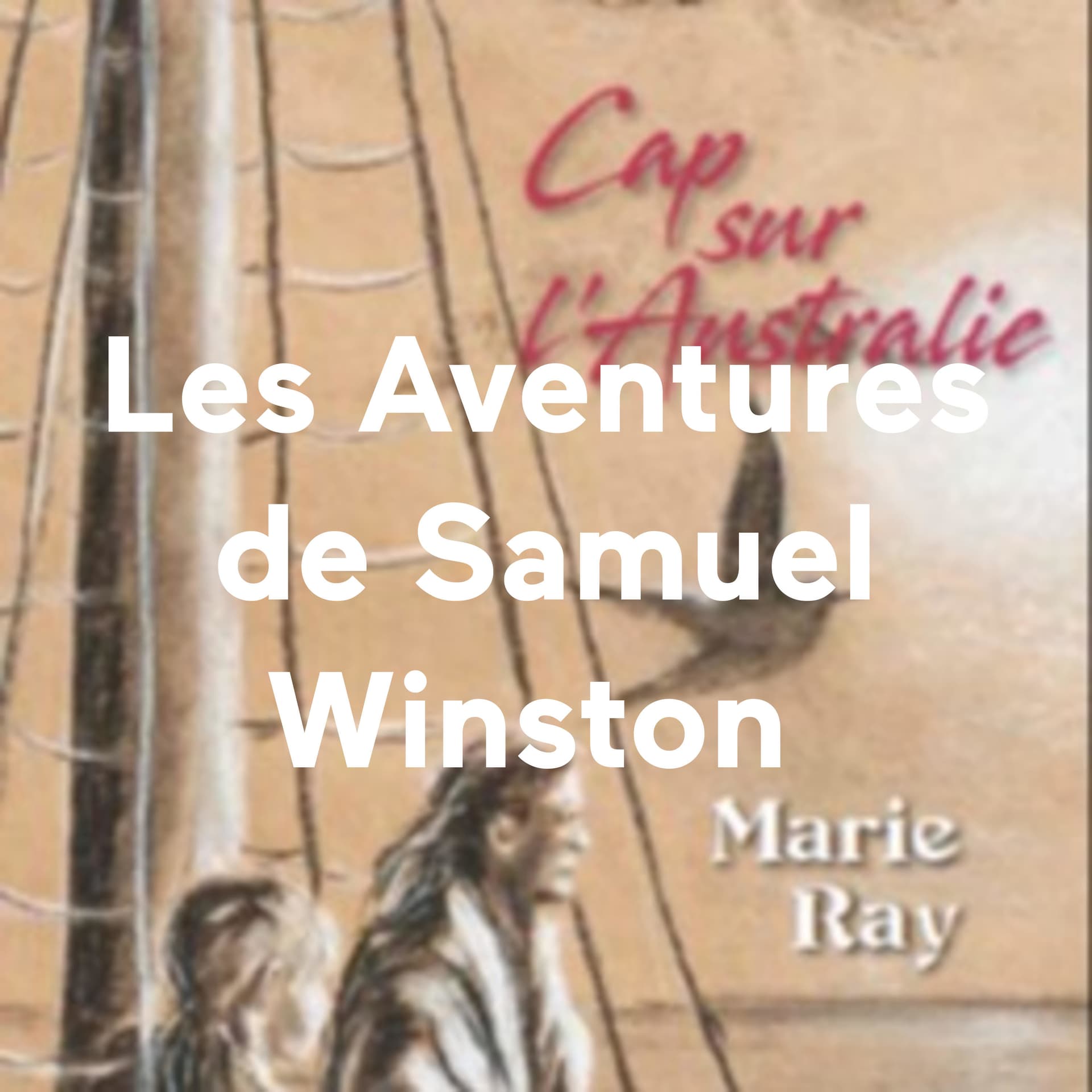 Les Aventures de Samuel Winston, Cap sur l'Australie, lu par son auteure Marie Ray. - Podcasts
