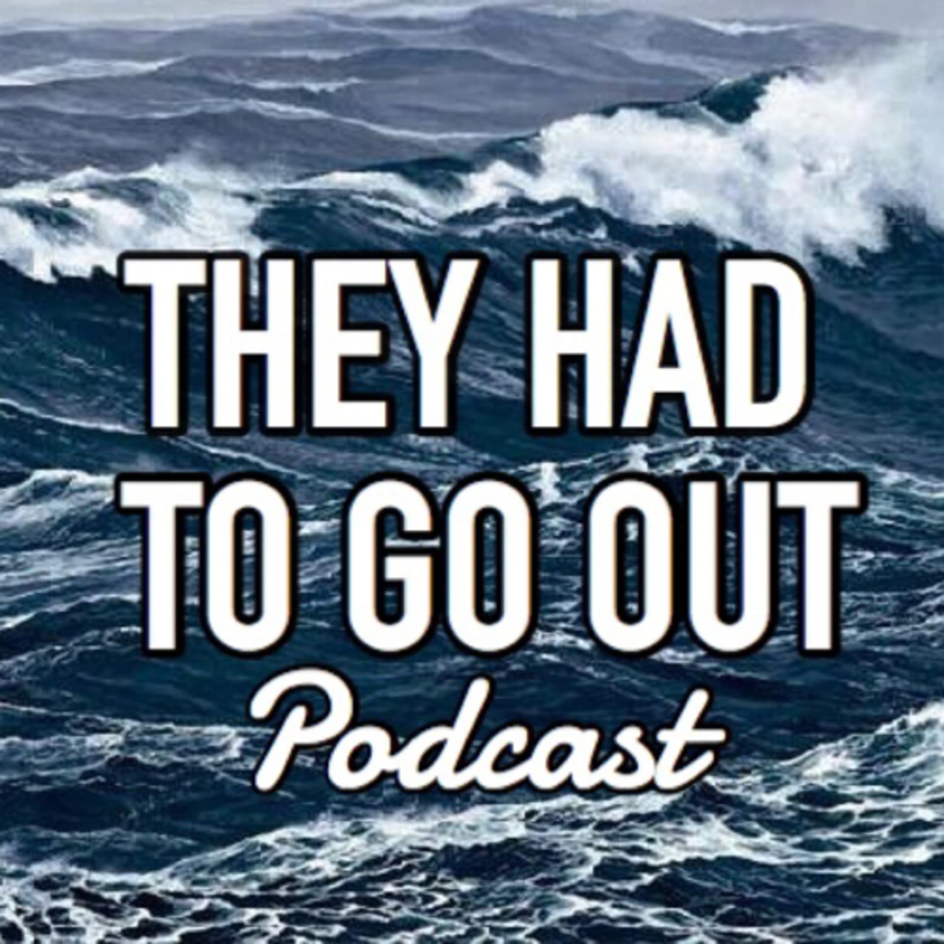 They Had to Go Out - Podcasts