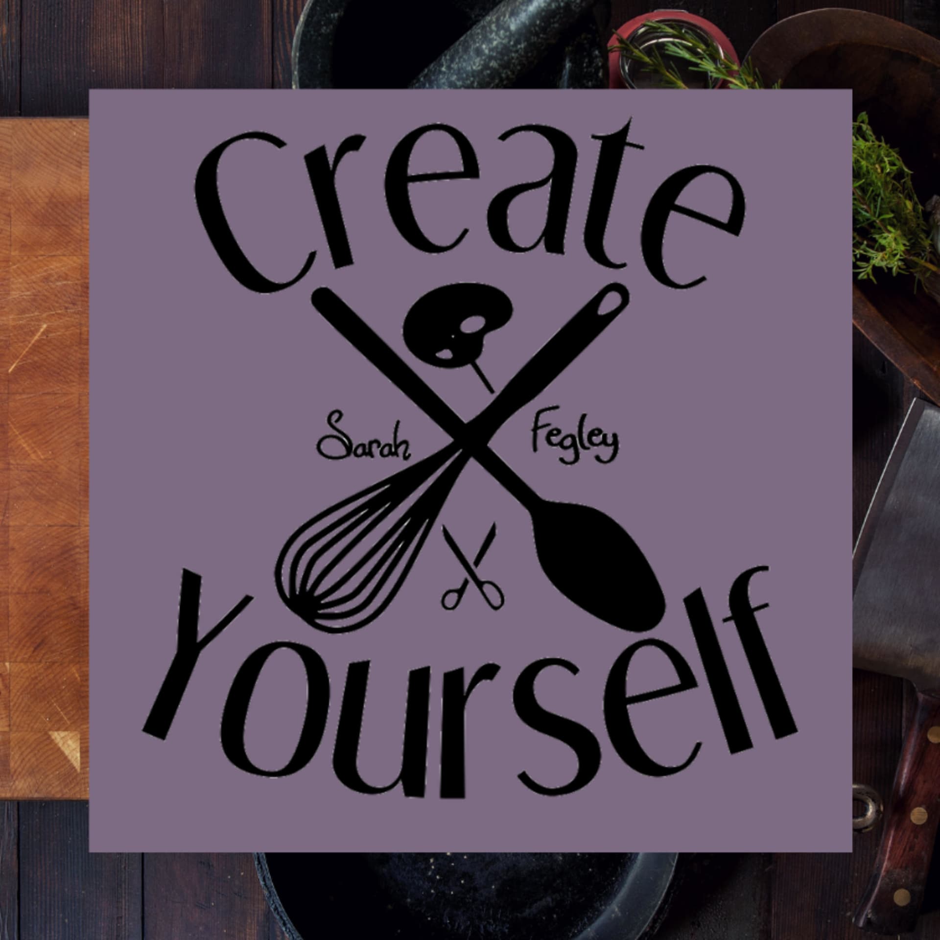 Create Yourself with Sarah Fegley - Podcasts
